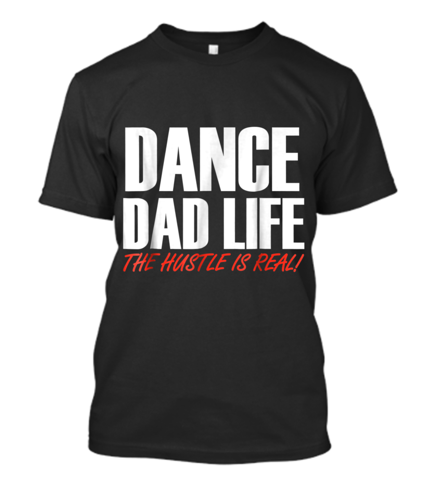 Dance Dad Life The Hustle Is Real T-Shirt
