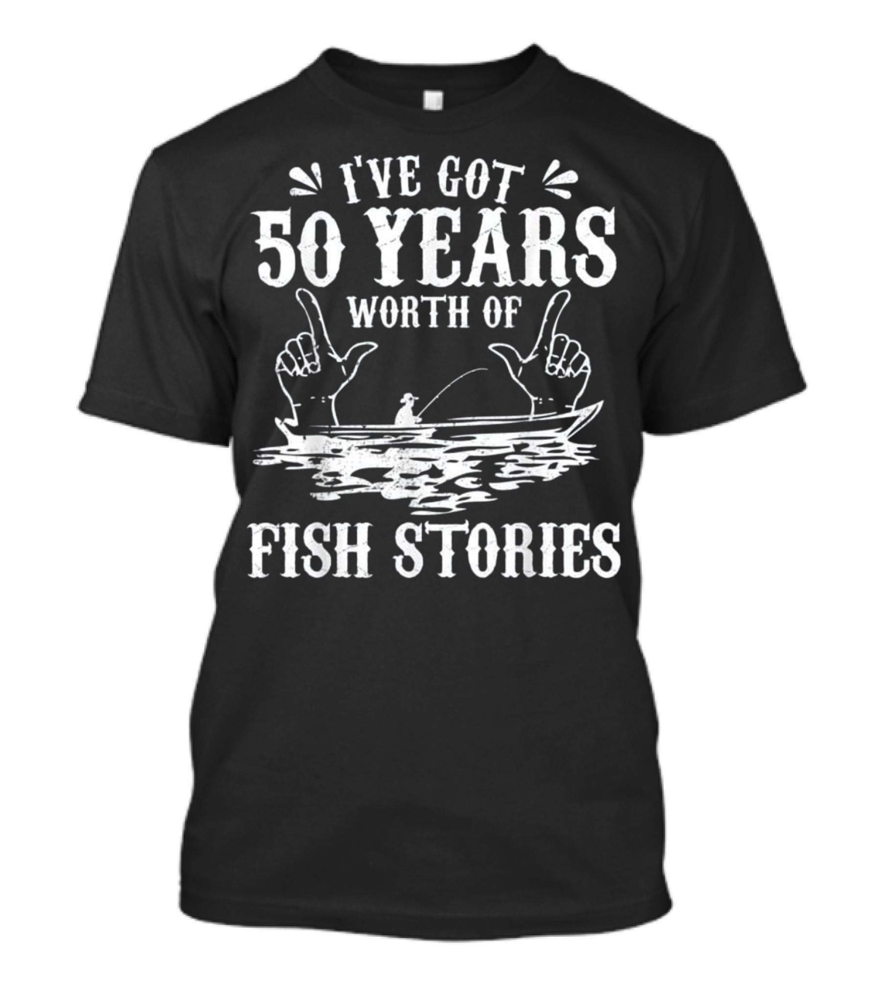 50 Years Worth Of Fish Stories I've Got T-Shirt