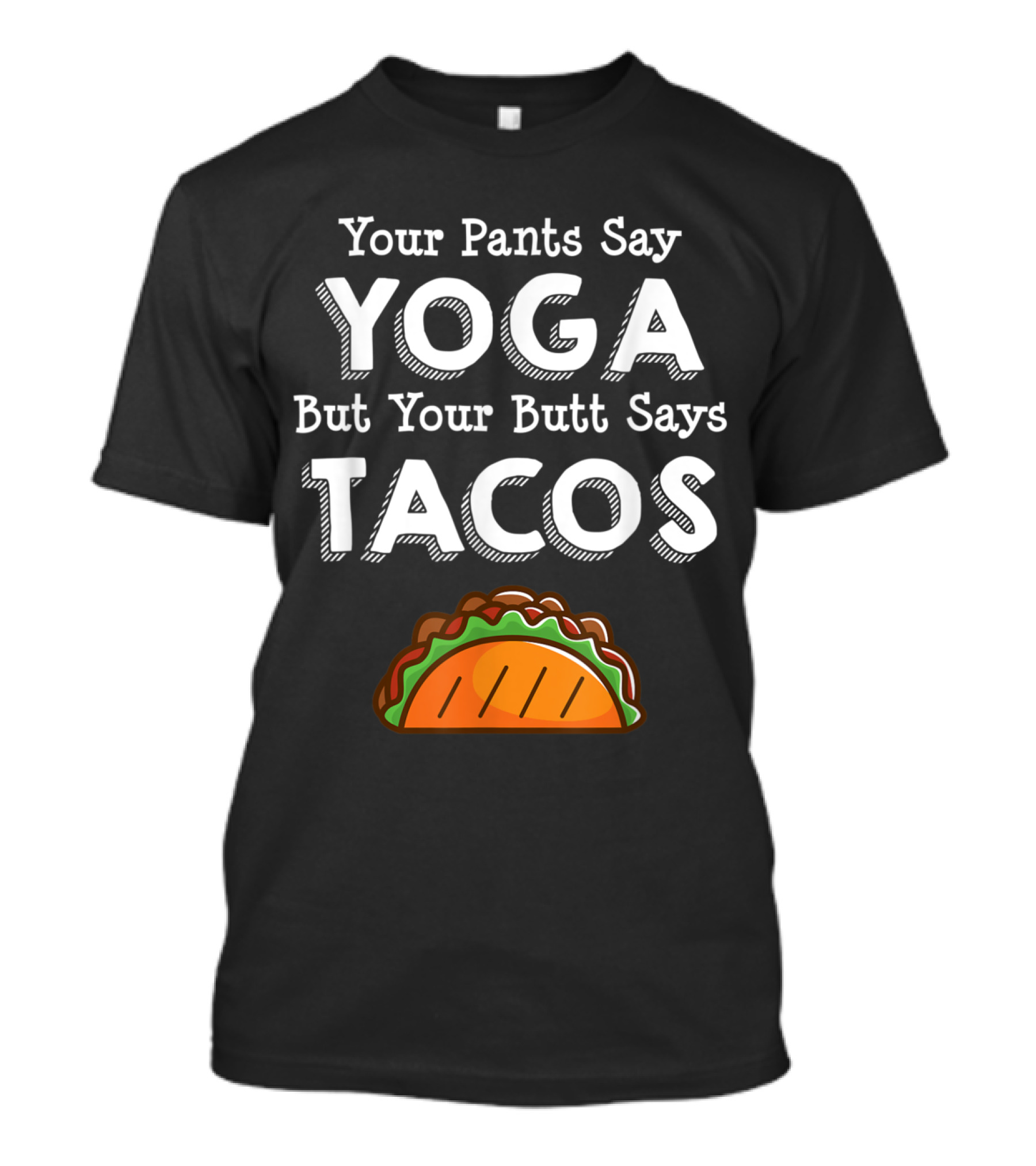 Your Pants Say Yoga But Your Butt Says Tacos T-Shirt