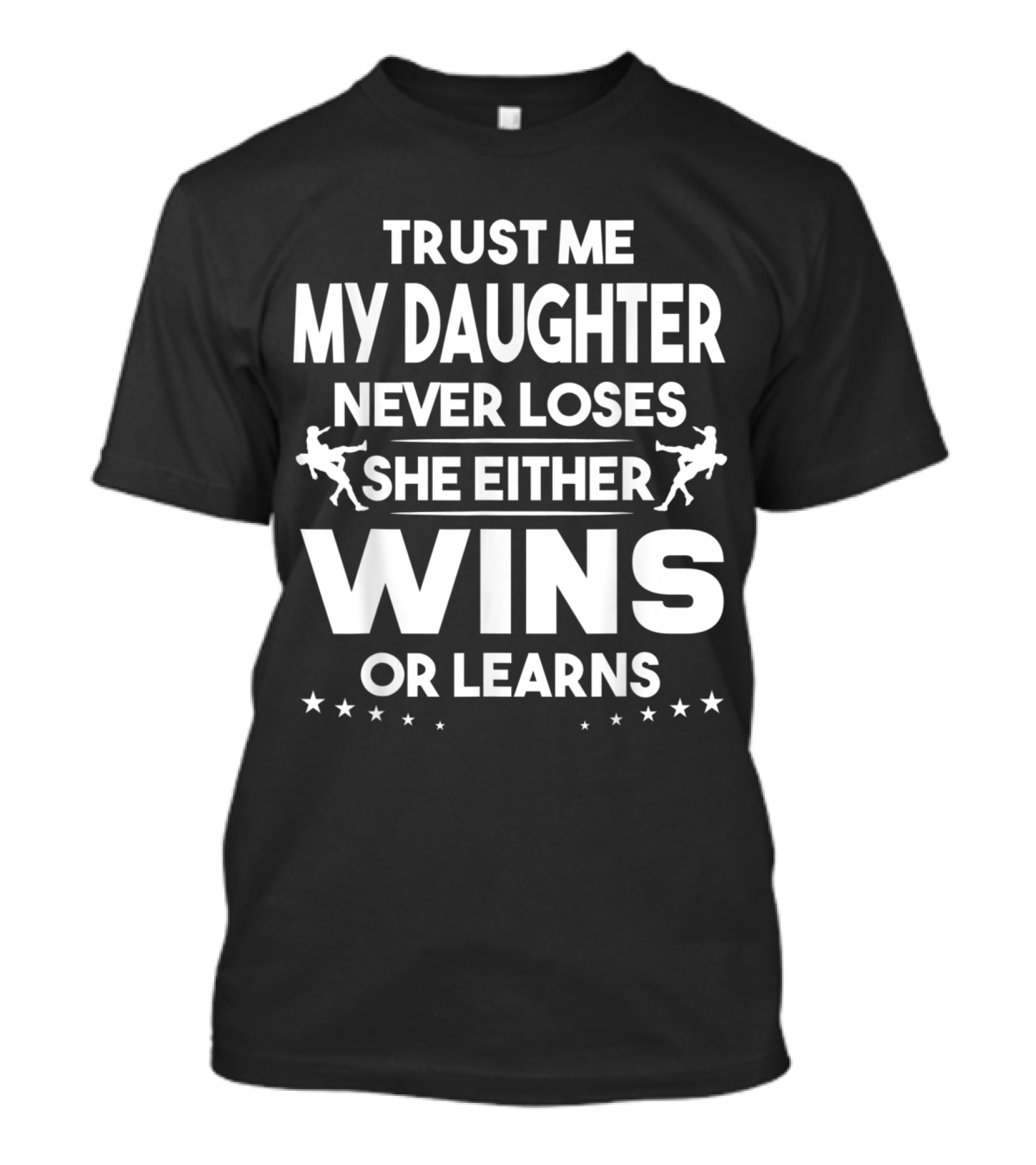 Trust Me My Daughter Never Loses She Either Wins Or Learns T-Shirt