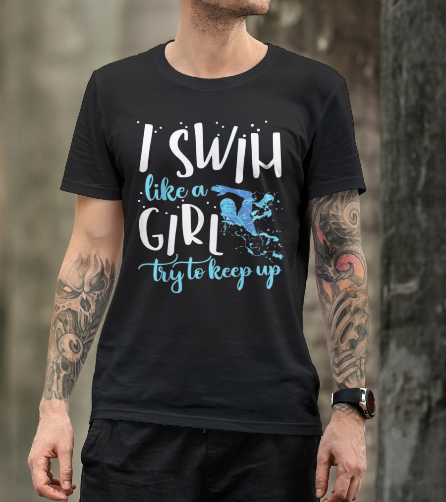 Swim Like A Girl Try To Keep Up Swimming T-Shirt