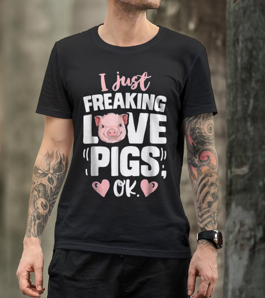 I Just Freaking Love Pigs OK Pig Farm With Cute Pig Face And Hearts T-Shirt