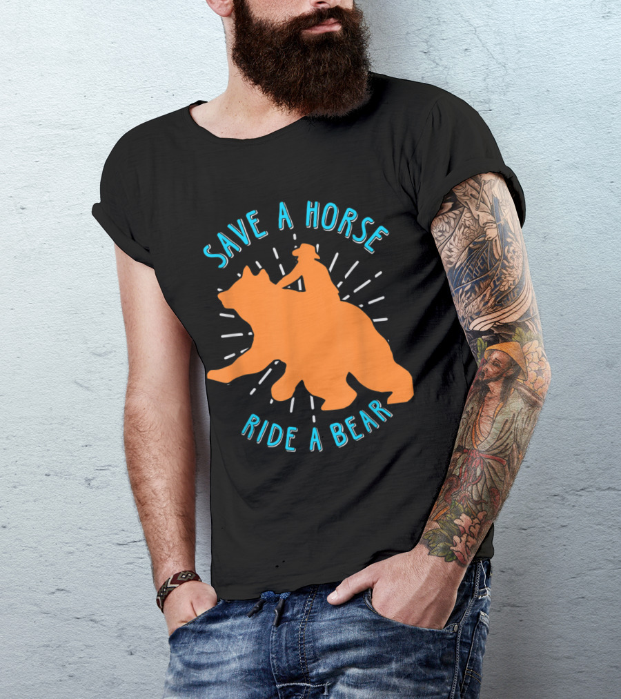 Save A Horse Ride A Bear Funny Bear Ride T-Shirt