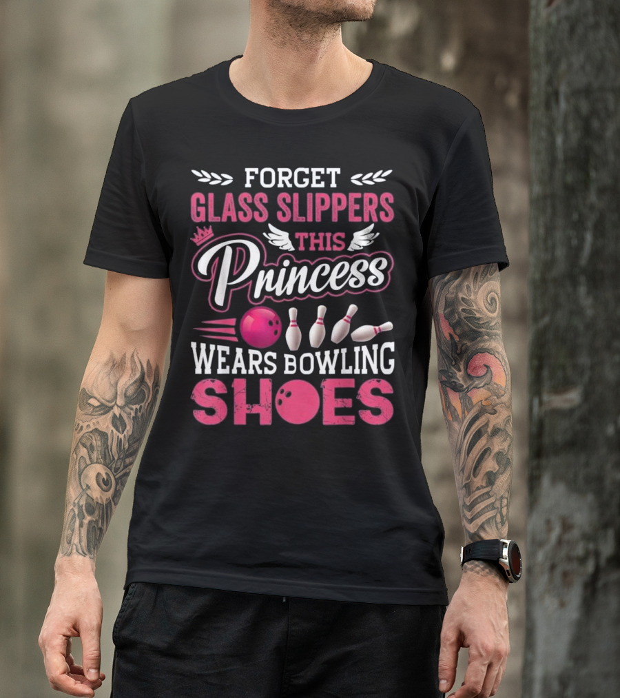 Forget Glass Slippers This Princess Wears Bowling Shoes T-Shirt