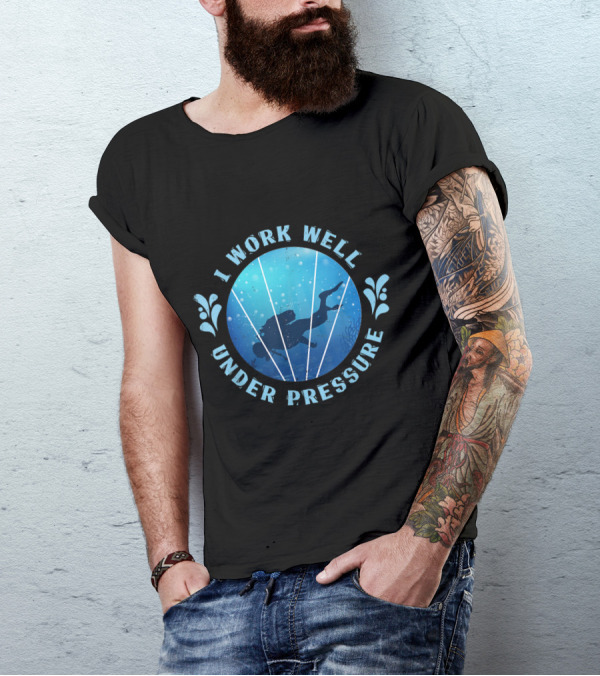 I Work Well Under Pressure Scuba Diving Funny Ocean T-Shirt