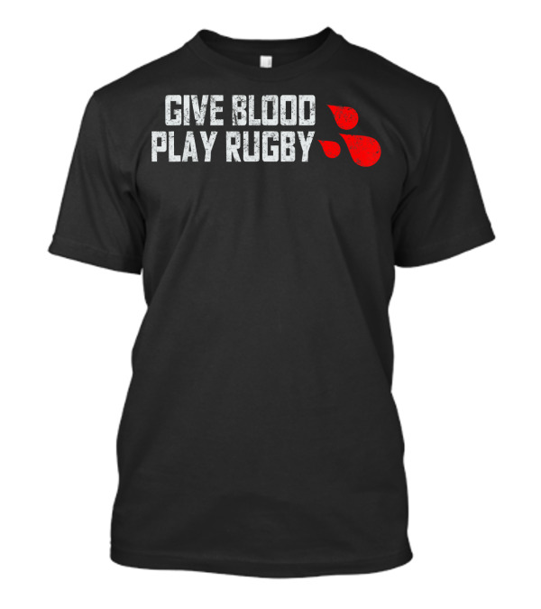 Give Blood Play Rugby Funny Scrum Blood Drops Ruck T-Shirt