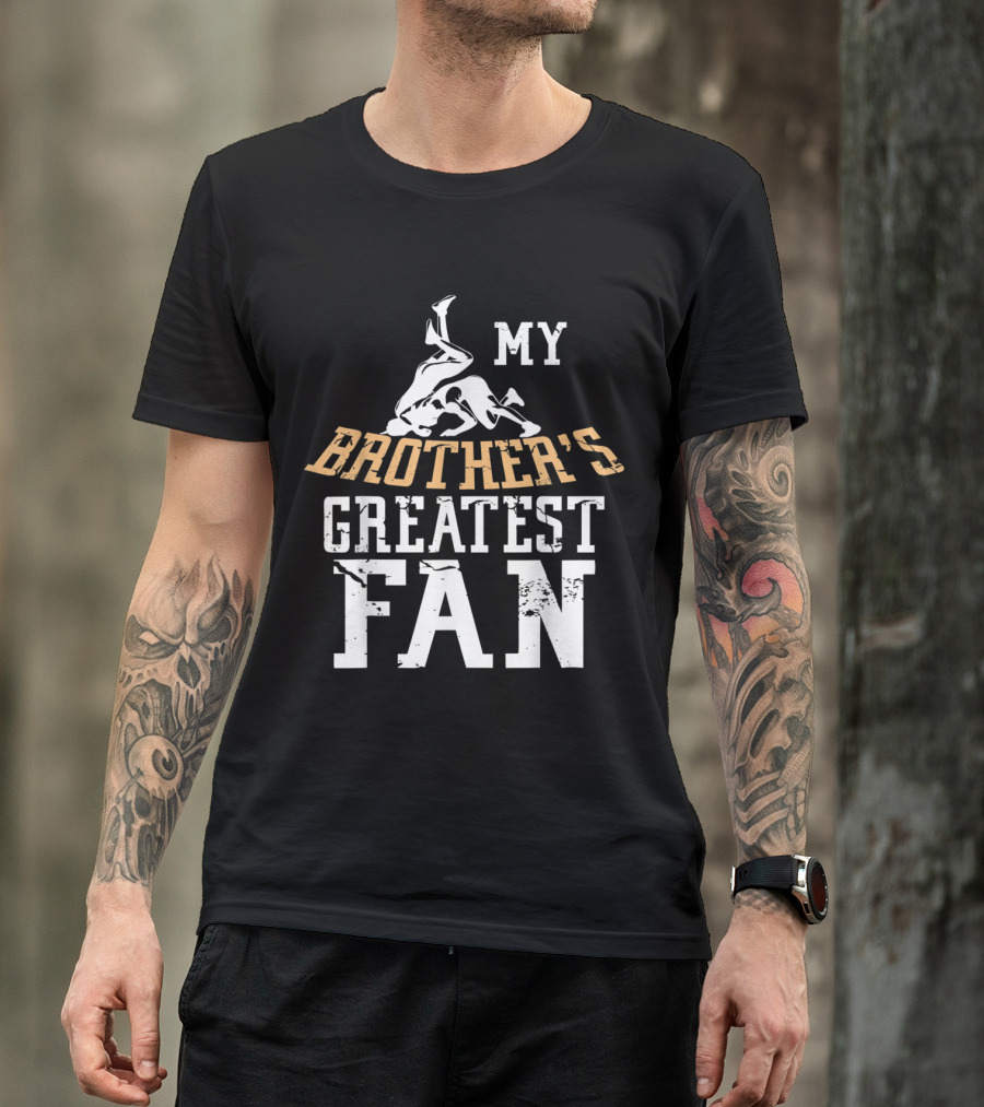 Wrestling My Brother's Greatest Fan T-Shirt