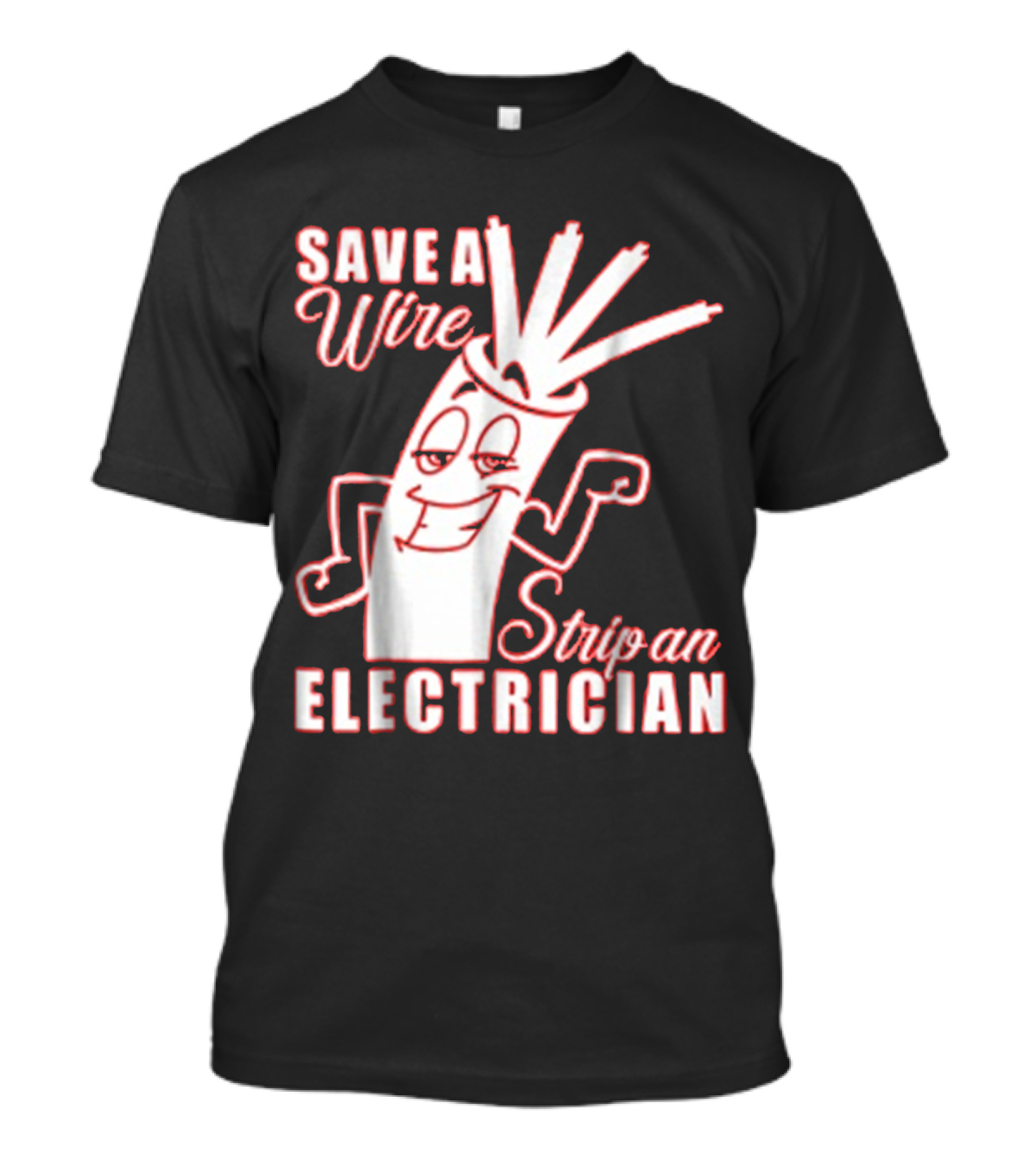 Save A Wire Strip An Electrician Playful Cartoon Wire With Text T-Shirt