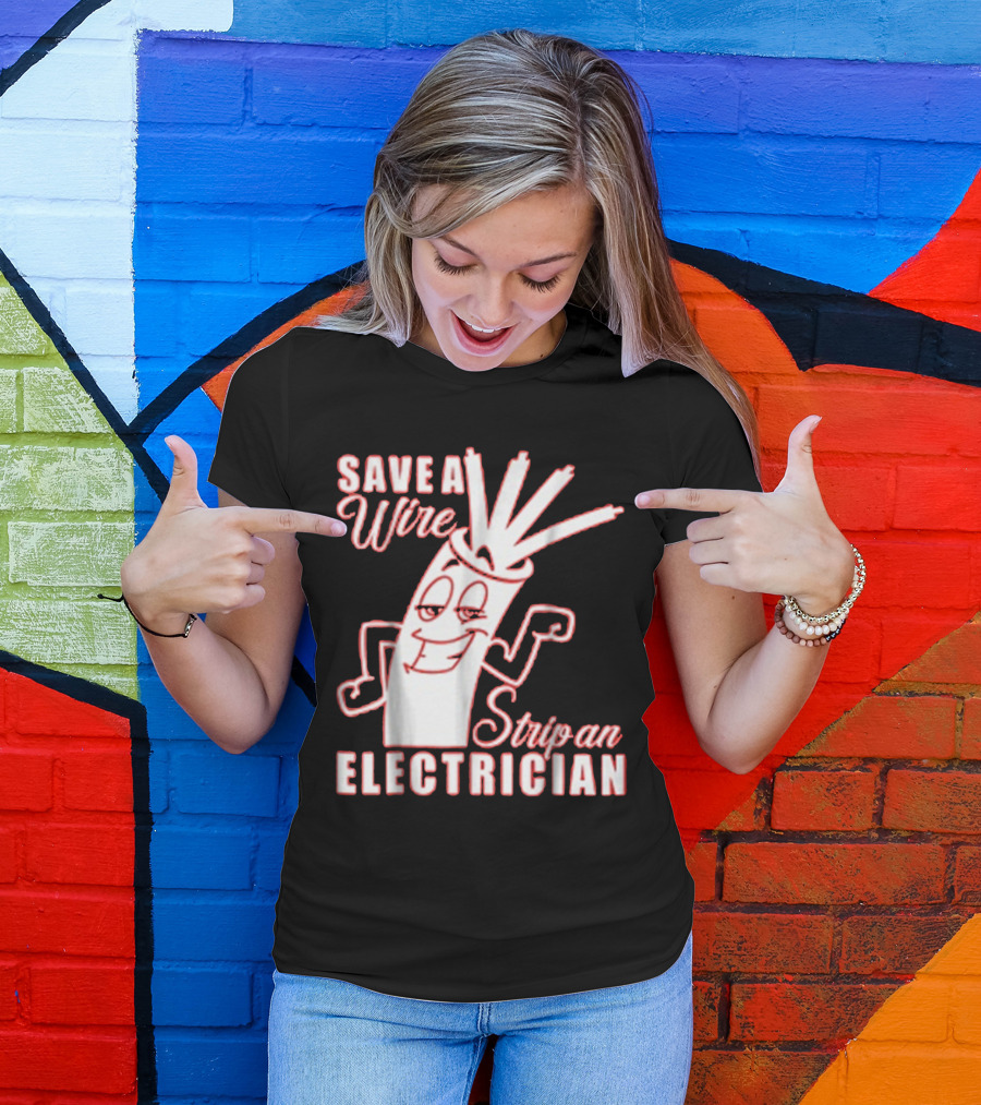 Save A Wire Strip An Electrician Playful Cartoon Wire With Text T-Shirt