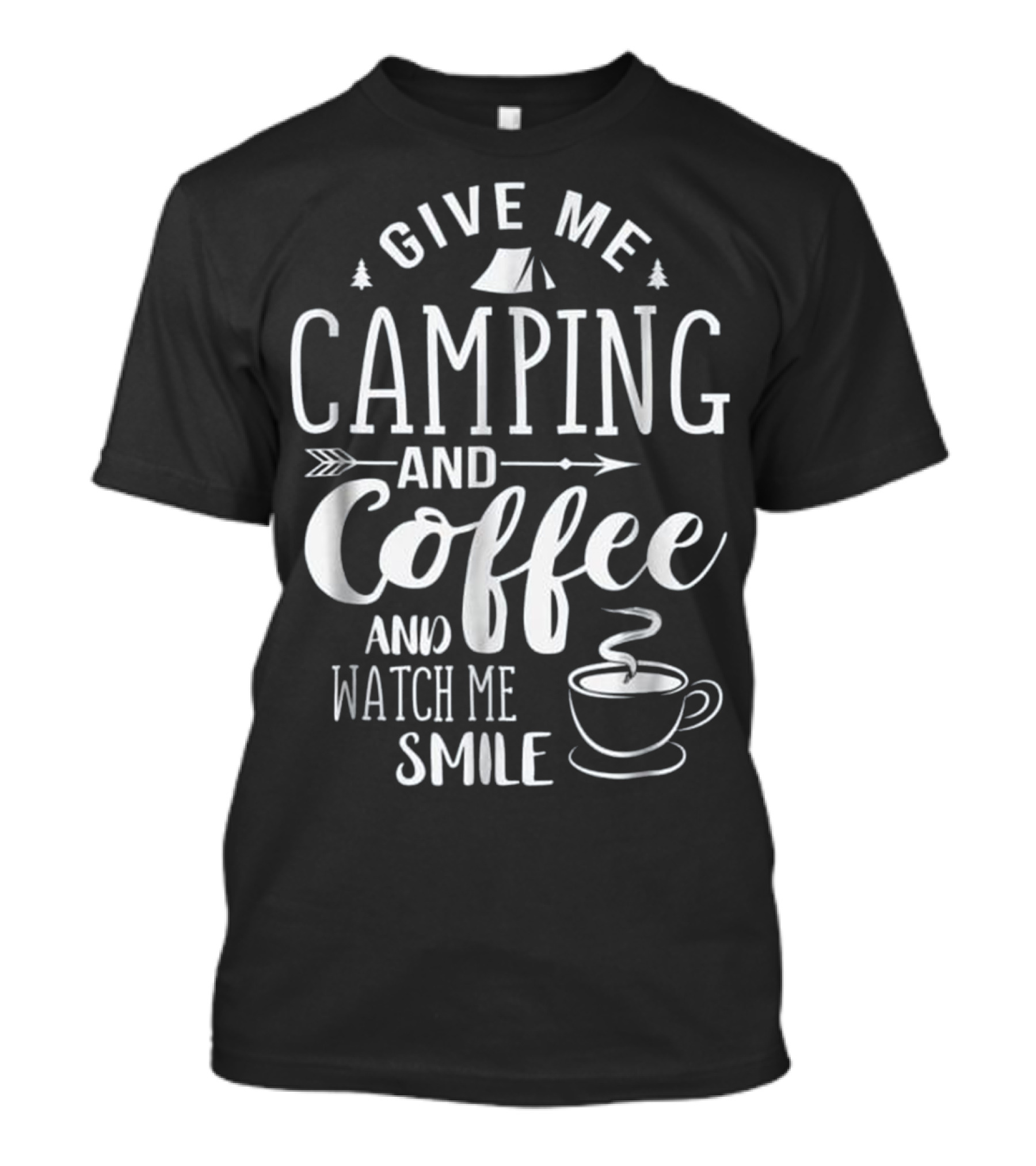 Give Me Camping And Coffee And Watch Me Smile T-Shirt