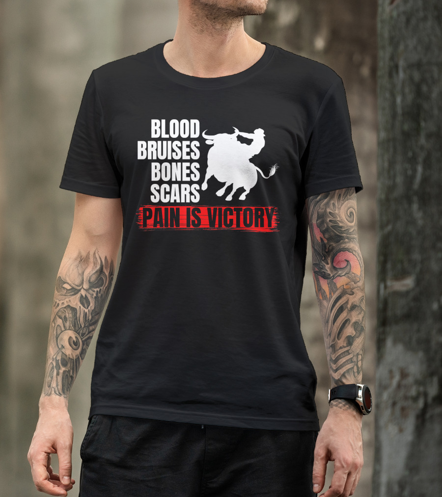 Blood Bruises Bones Scars Pain Is Victory Bull Riding T-Shirt