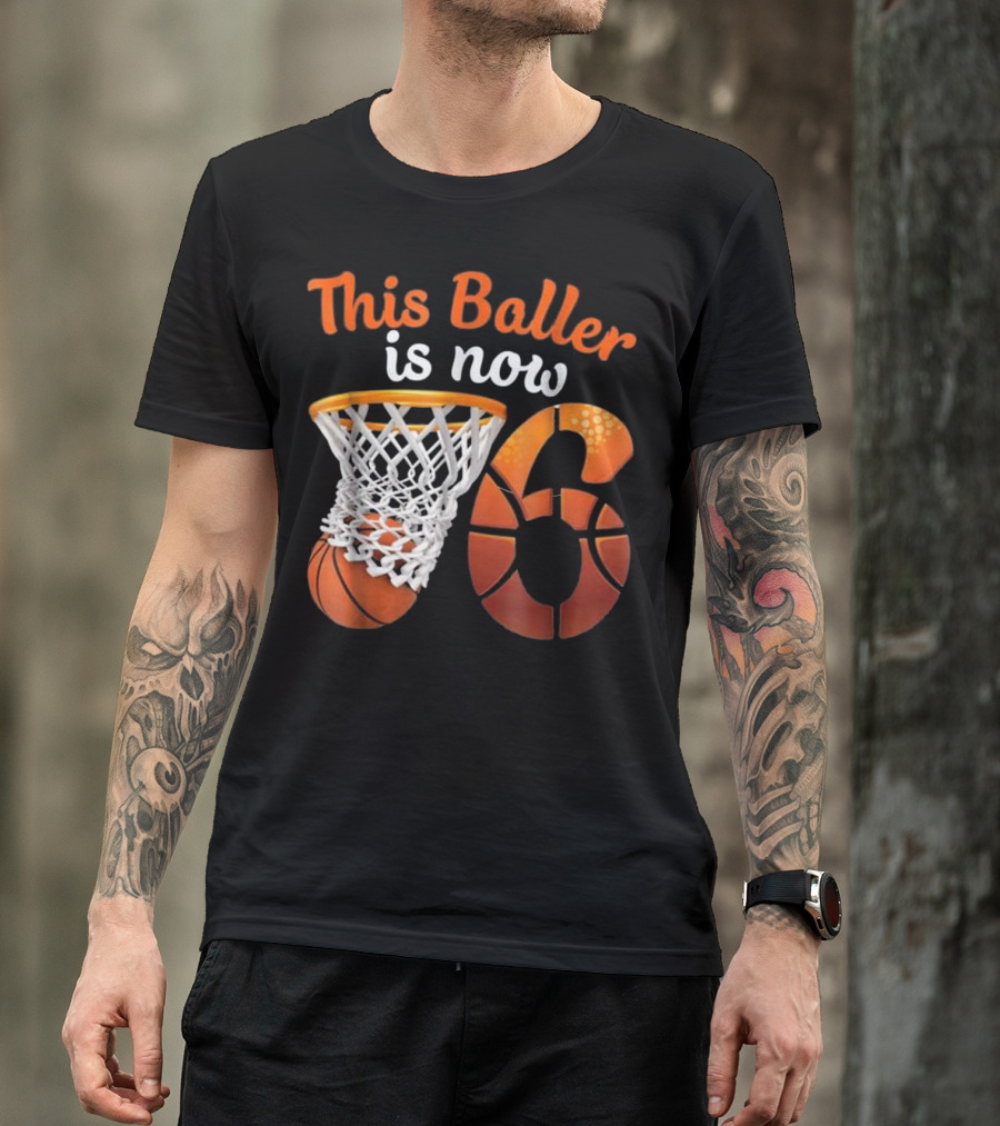 This Baller Is Now 6 Basketball Birthday T-Shirt