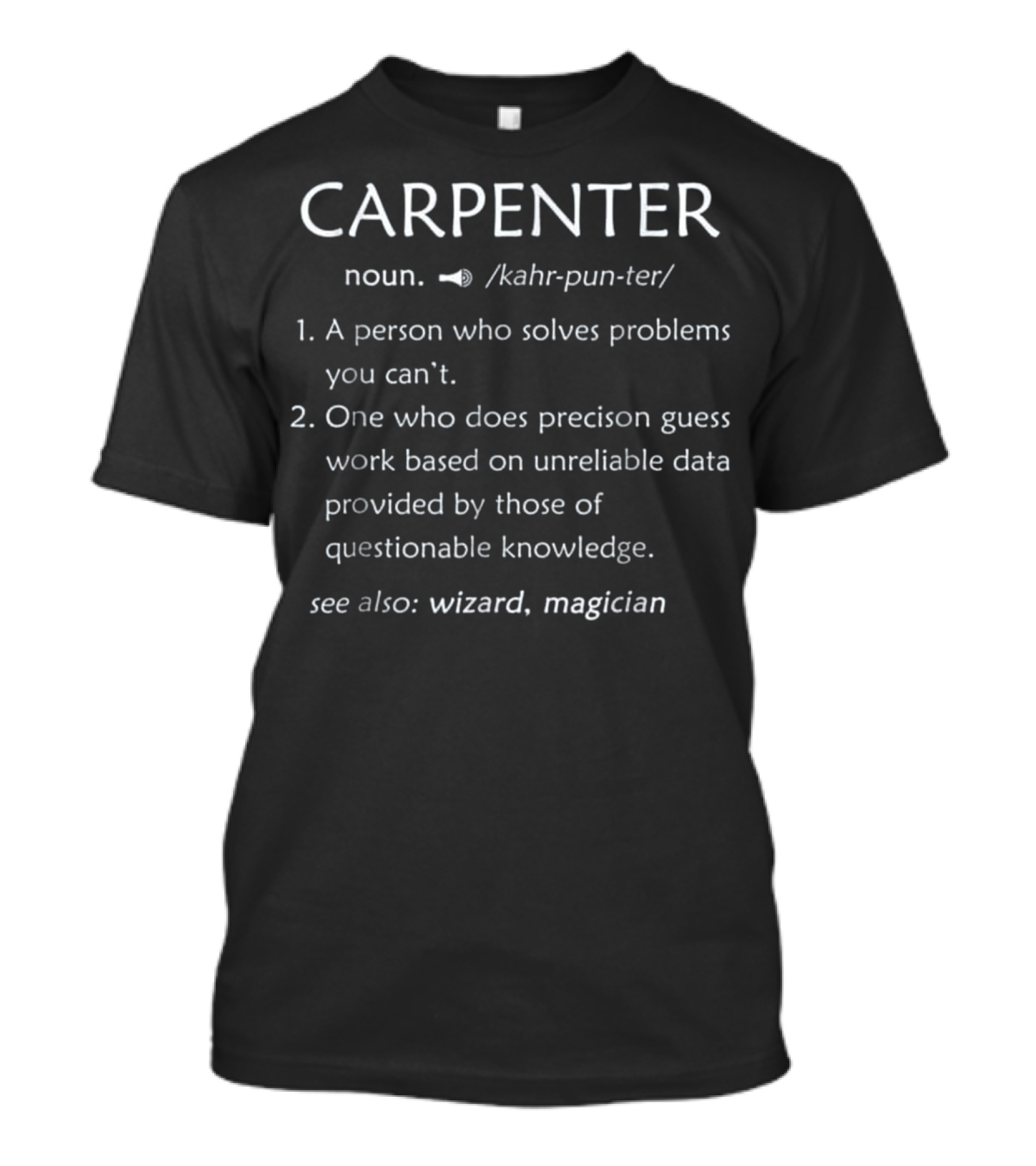 Carpenter Definition Noun Humor Solve Problems Precision Guess Work Wizard Magician T-Shirt