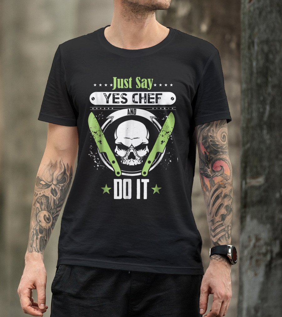 Just Say Yes Chef And Do It With Skull And Crossed Green Knives T-Shirt