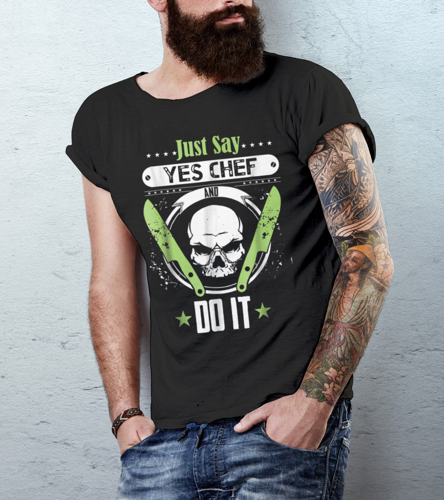 Just Say Yes Chef And Do It With Skull And Crossed Green Knives T-Shirt