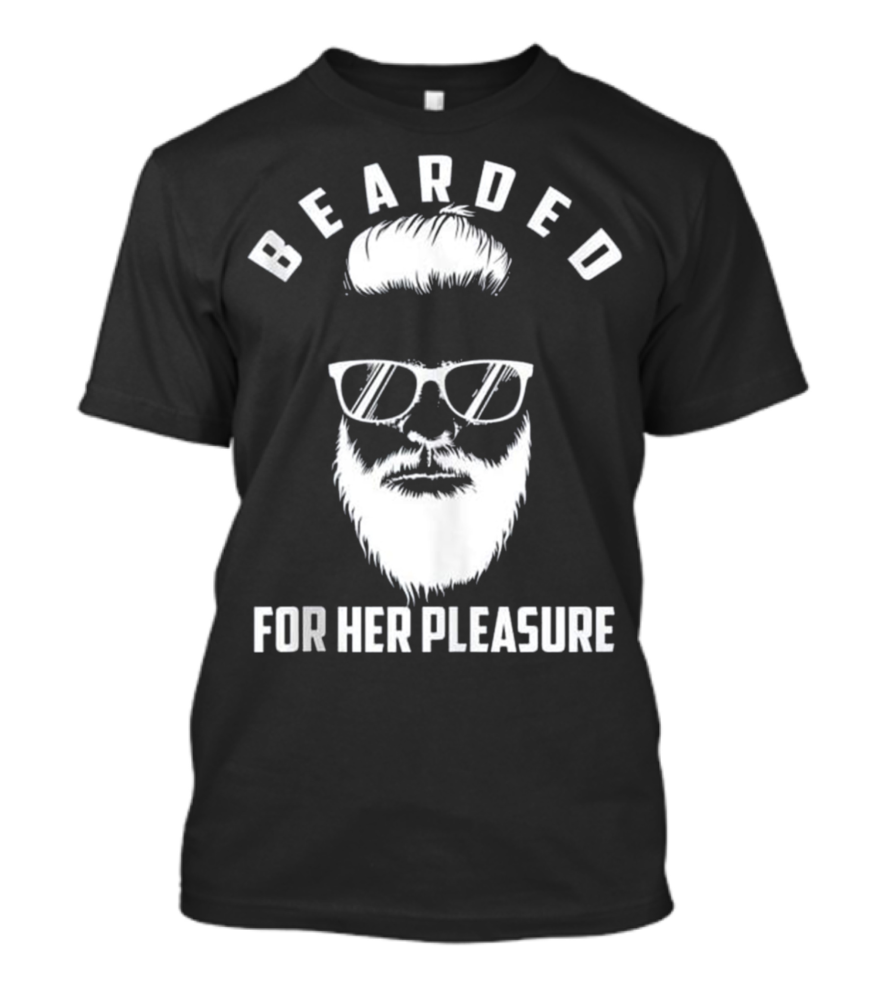 Cool Bearded For Her Pleasure Birthday T-Shirt