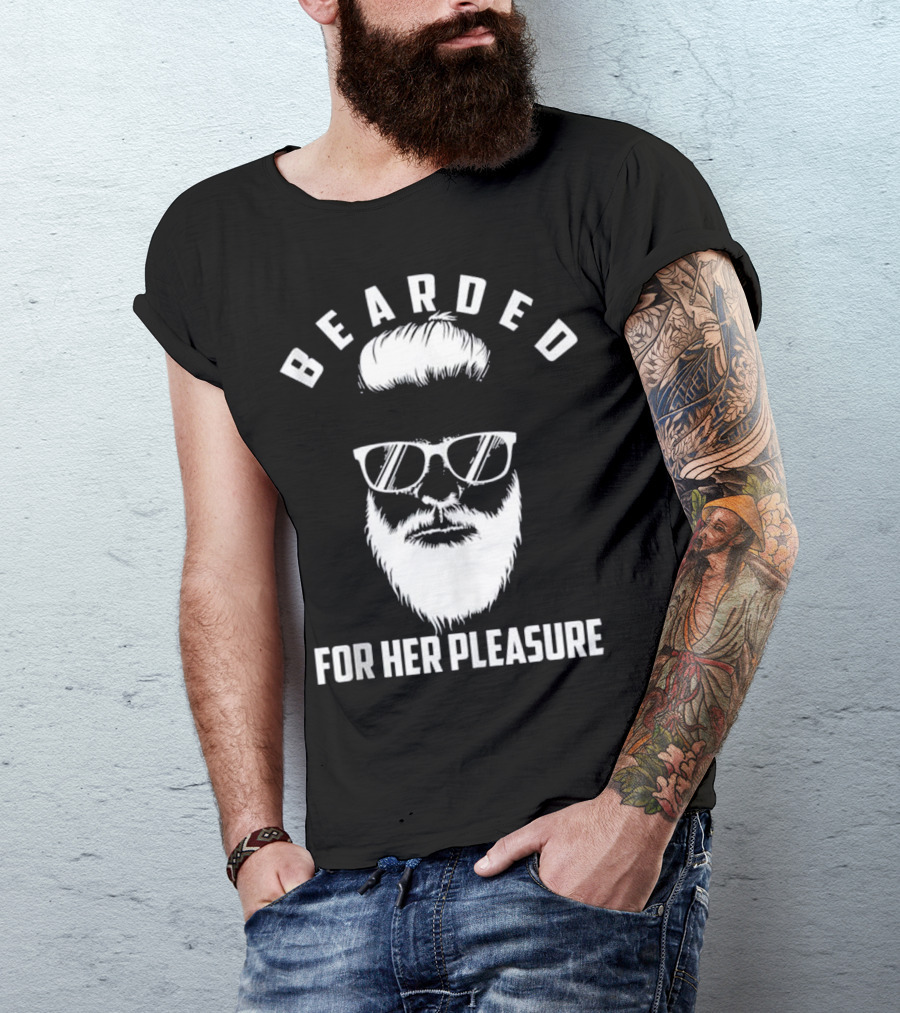 Cool Bearded For Her Pleasure Birthday T-Shirt