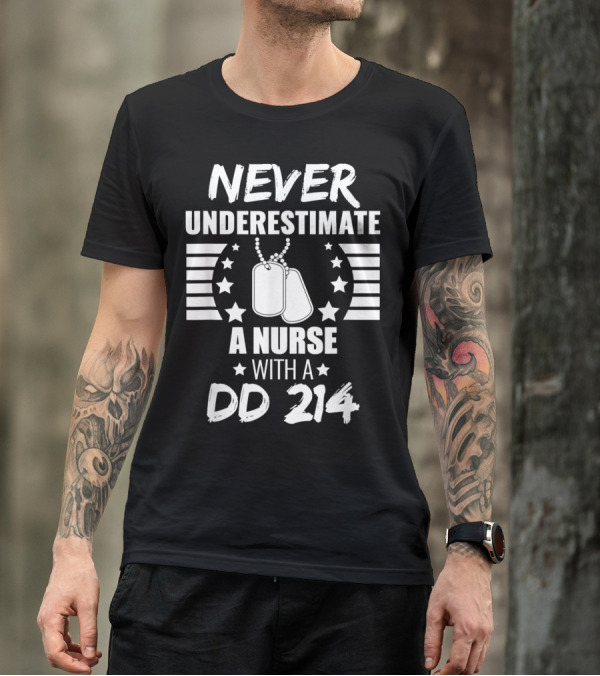 Never Underestimate A Nurse With A DD 214 Dog Tags And Stars T-Shirt