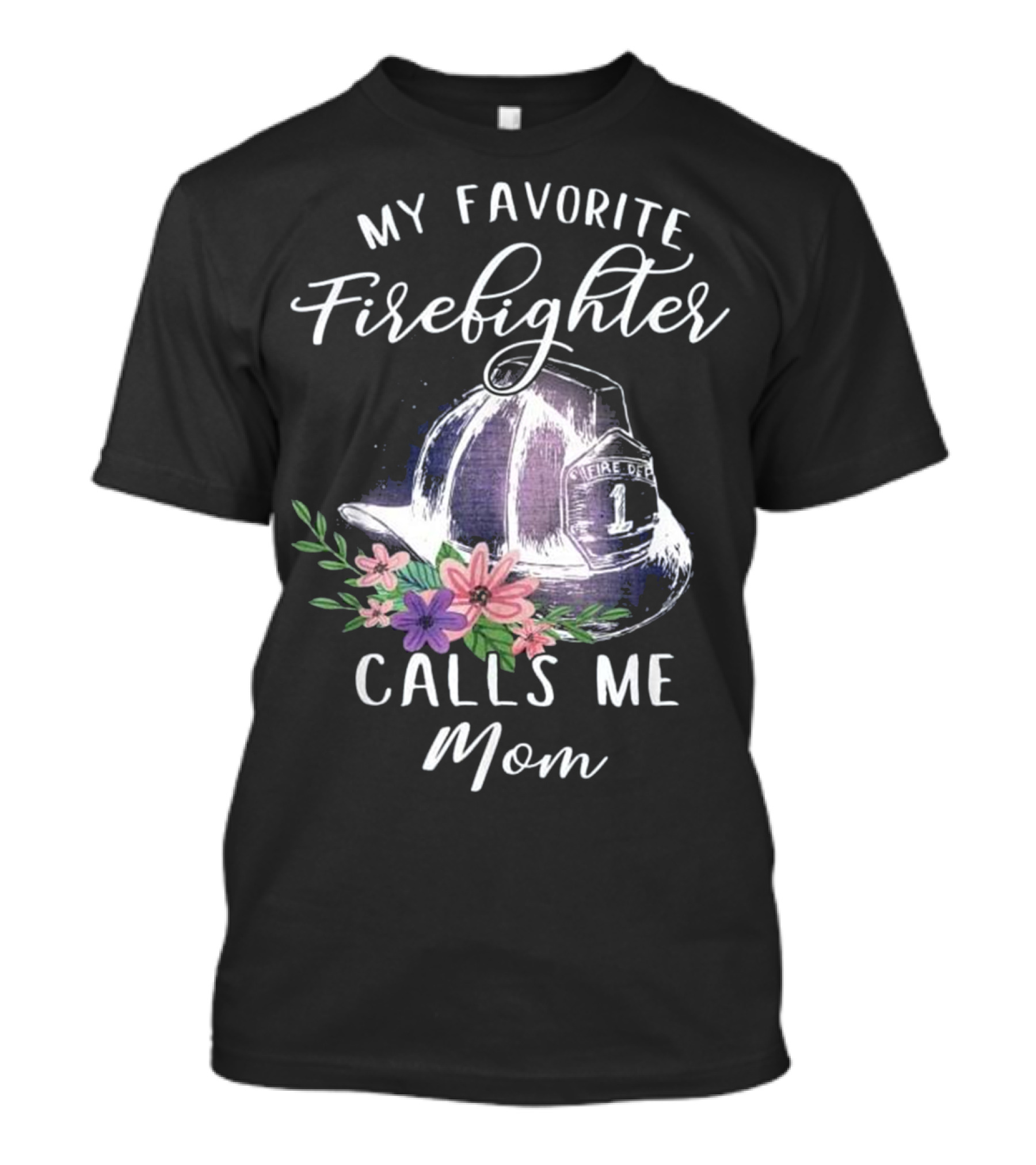 My Favorite Firefighter Calls Me Mom T-Shirt