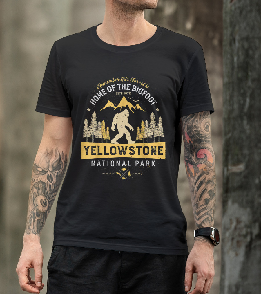Yellowstone National Park Home Of The Bigfoot Est 1872 Preserve Protect T-Shirt