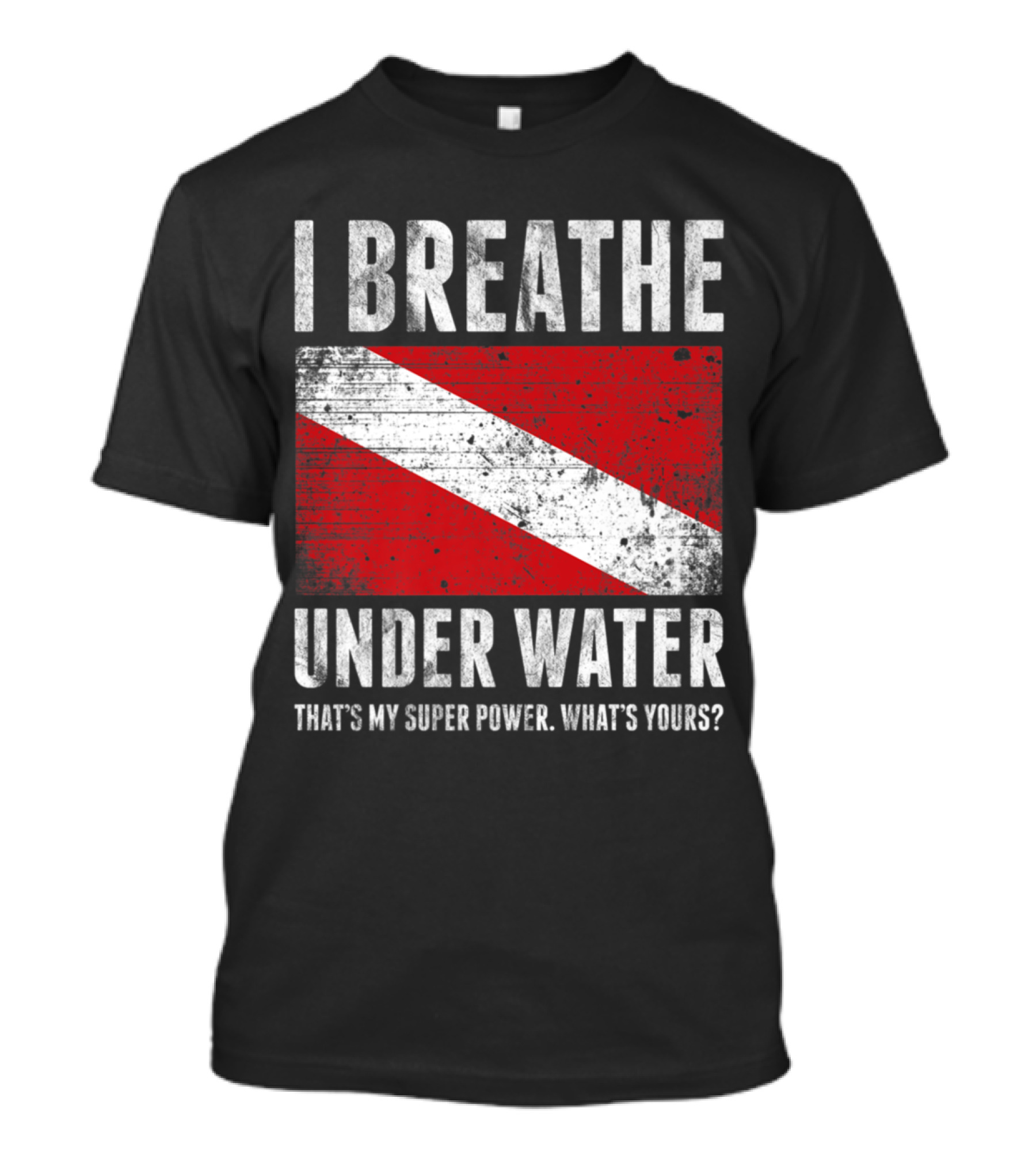 I Breathe Under Water That's My Super Power What's Yours Scuba Diver Flag T-Shirt