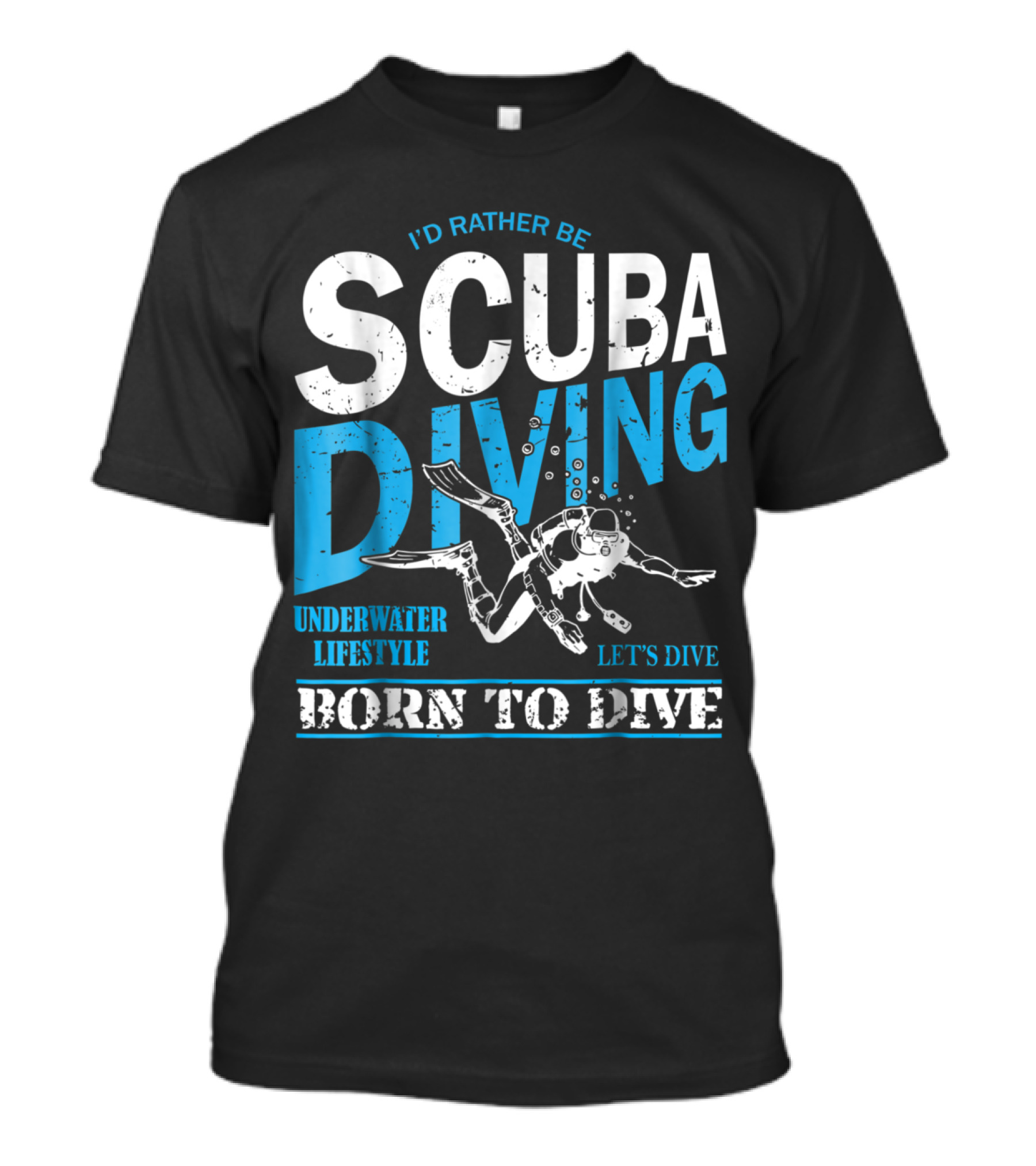 I'd Rather Be Scuba Diving Born To Dive Underwater Lifestyle Let's Dive T-Shirt