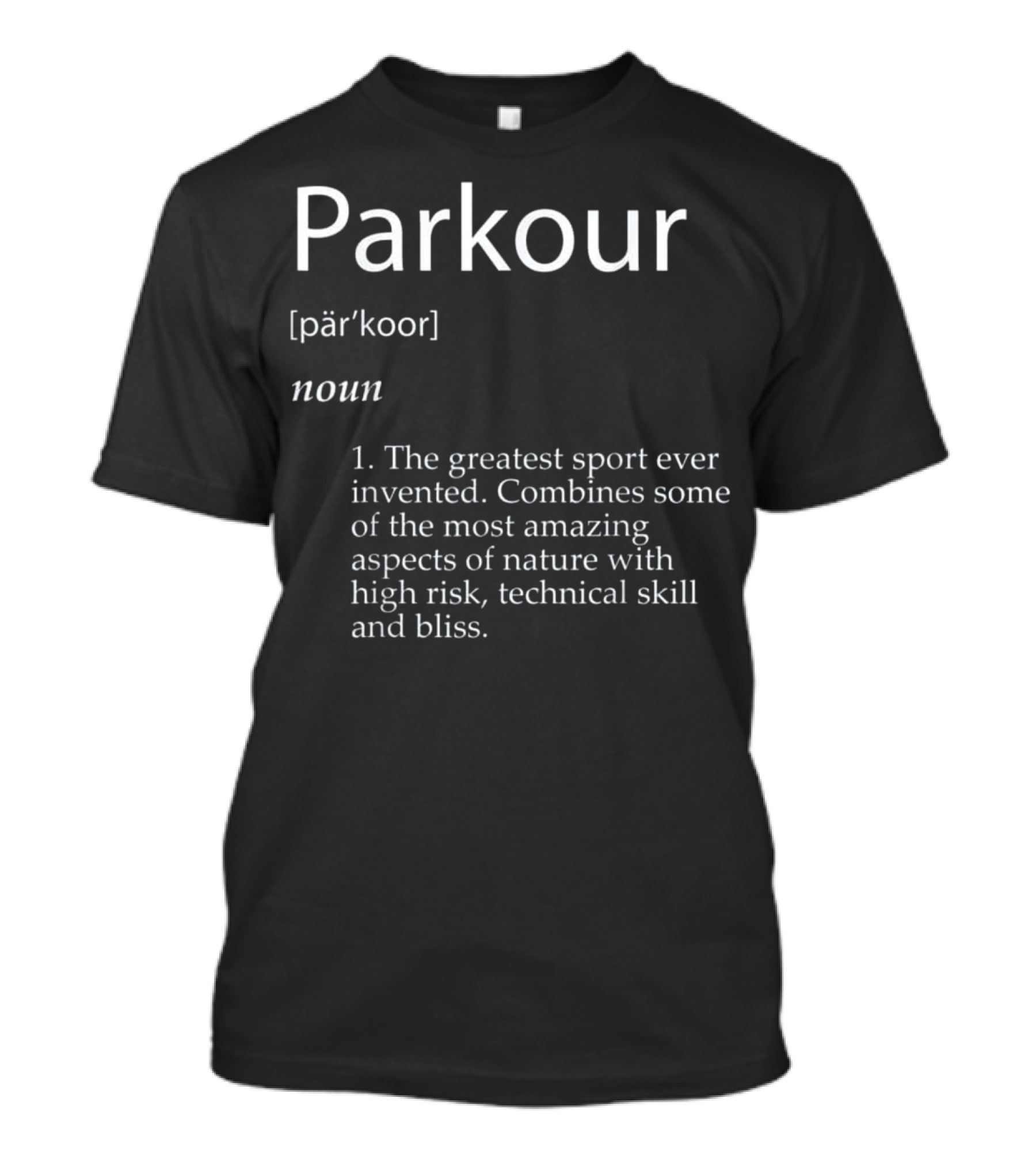 Parkour Definition Greatest Sport High Risk Technical Skill Bliss T-Shirt