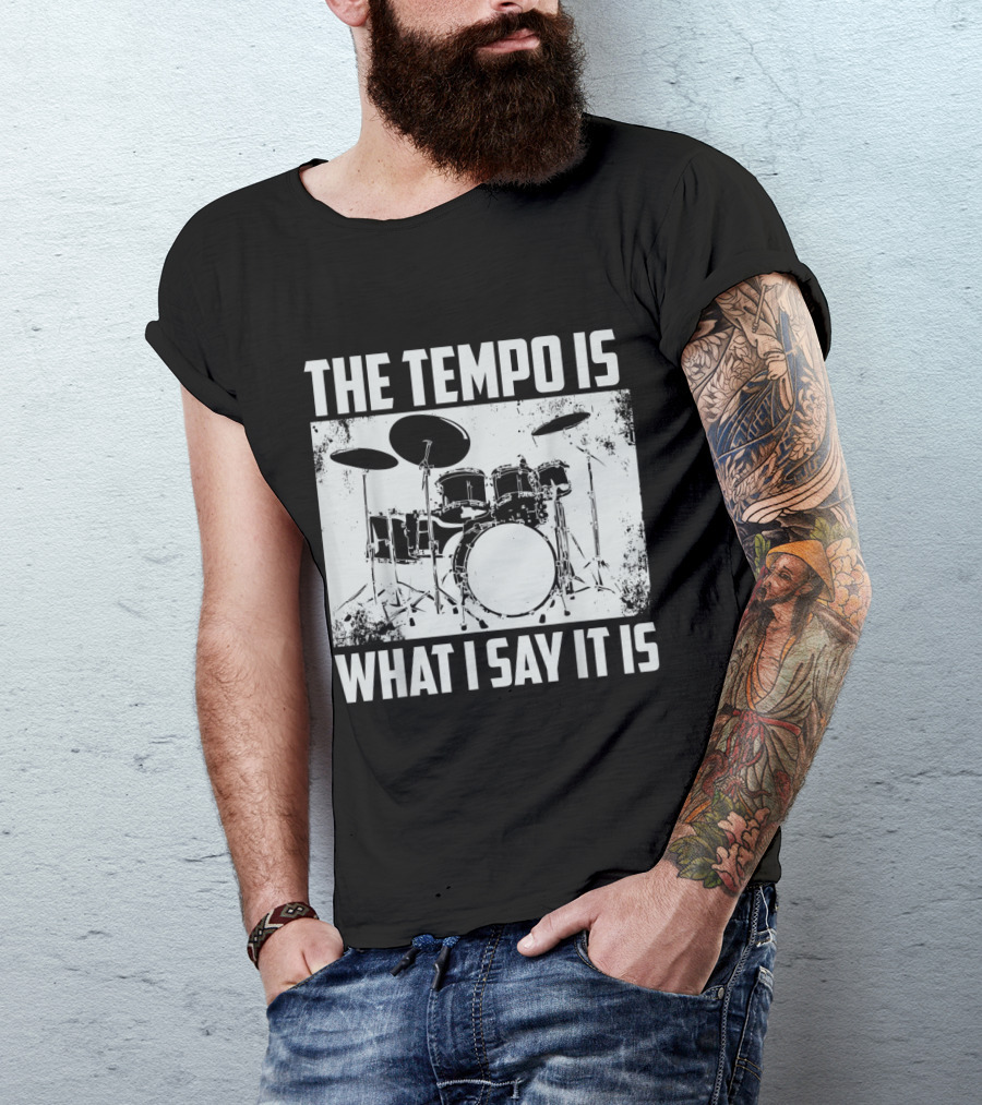 The Tempo Is What I Say It Is Drum Kit T-Shirt