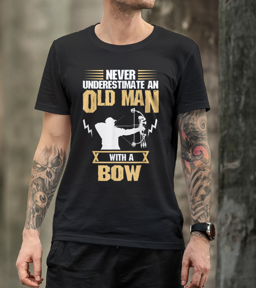NEVER UNDERESTIMATE AN OLD MAN WITH A BOW T-Shirt