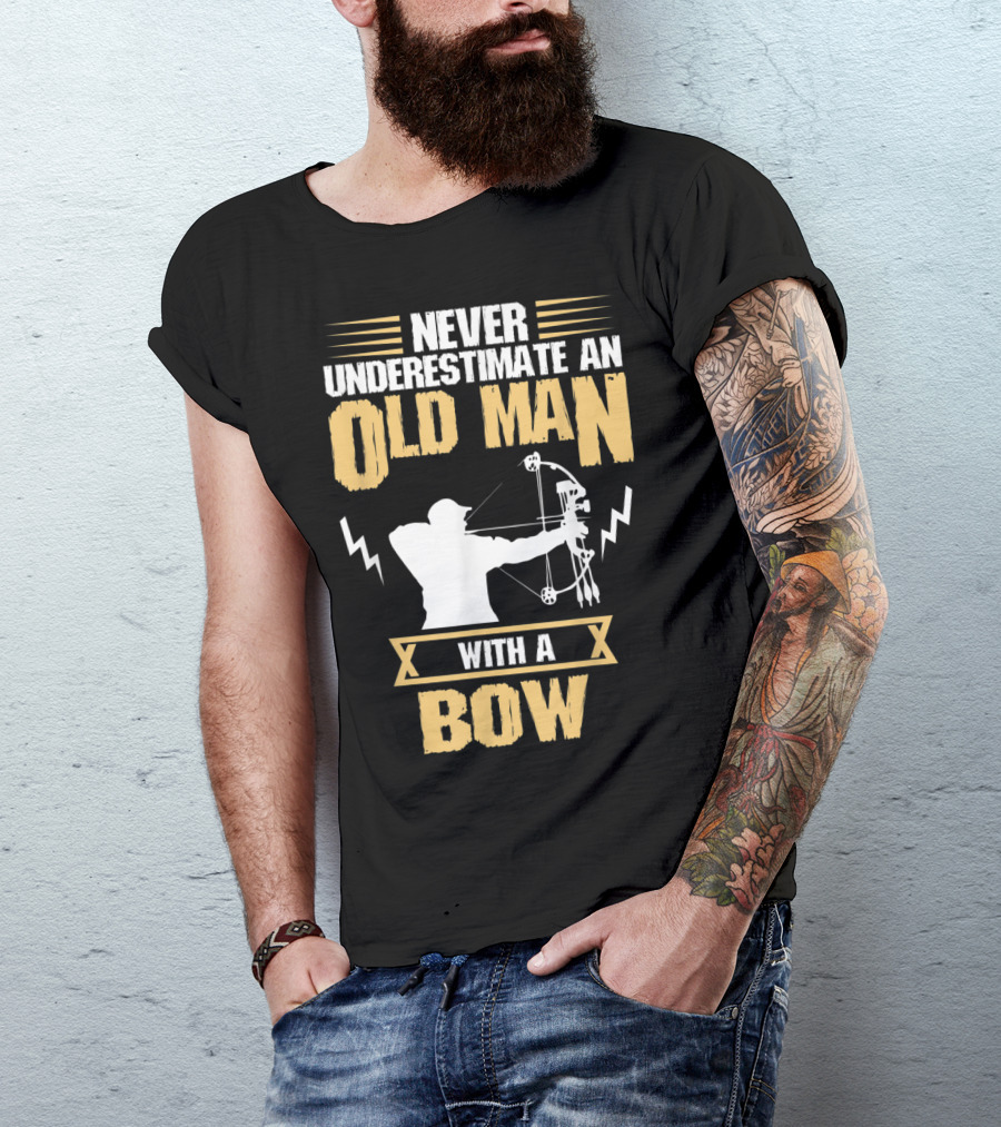 NEVER UNDERESTIMATE AN OLD MAN WITH A BOW T-Shirt