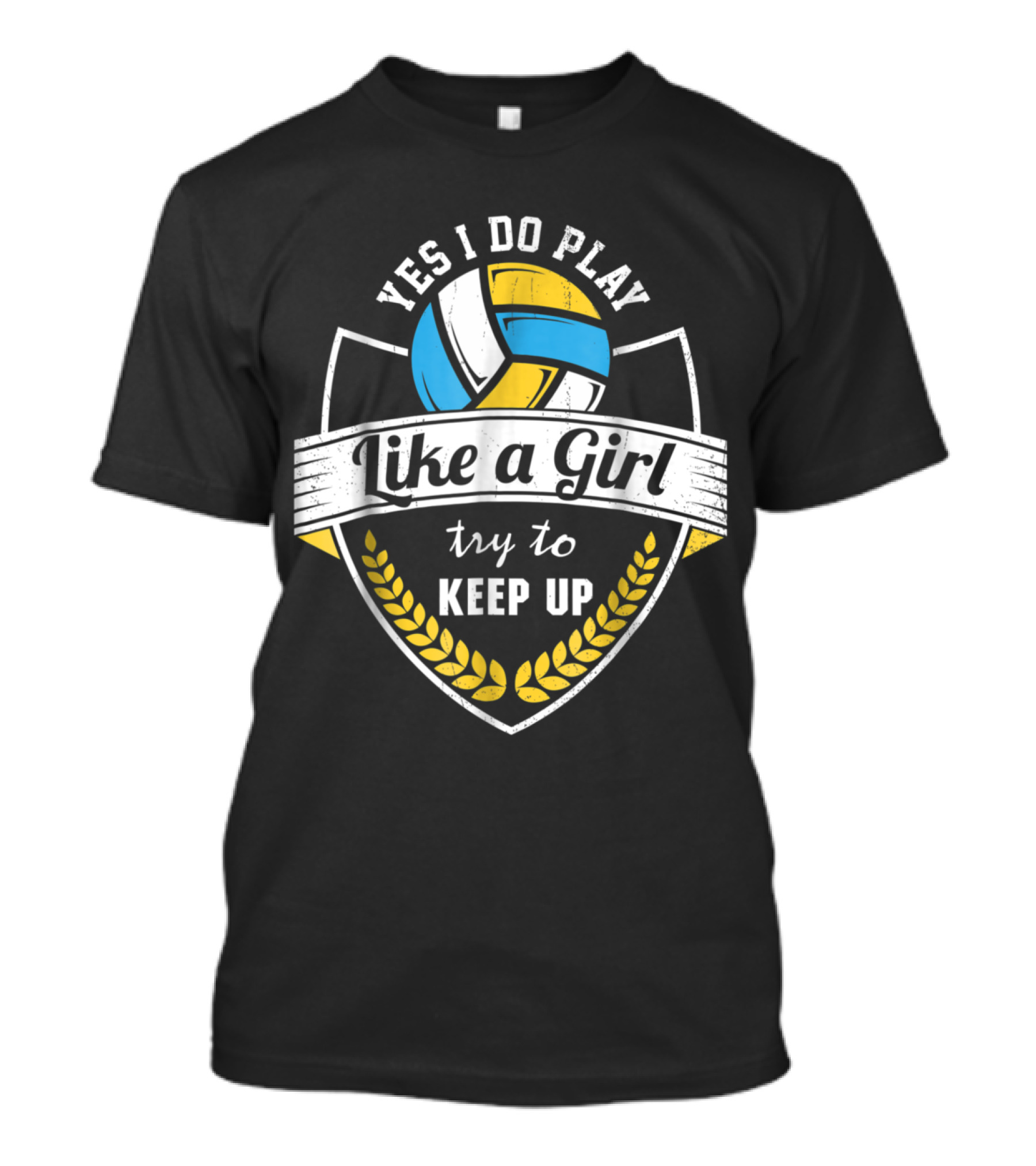 Yes I Do Play Volleyball Like A Girl Try To Keep Up T-Shirt