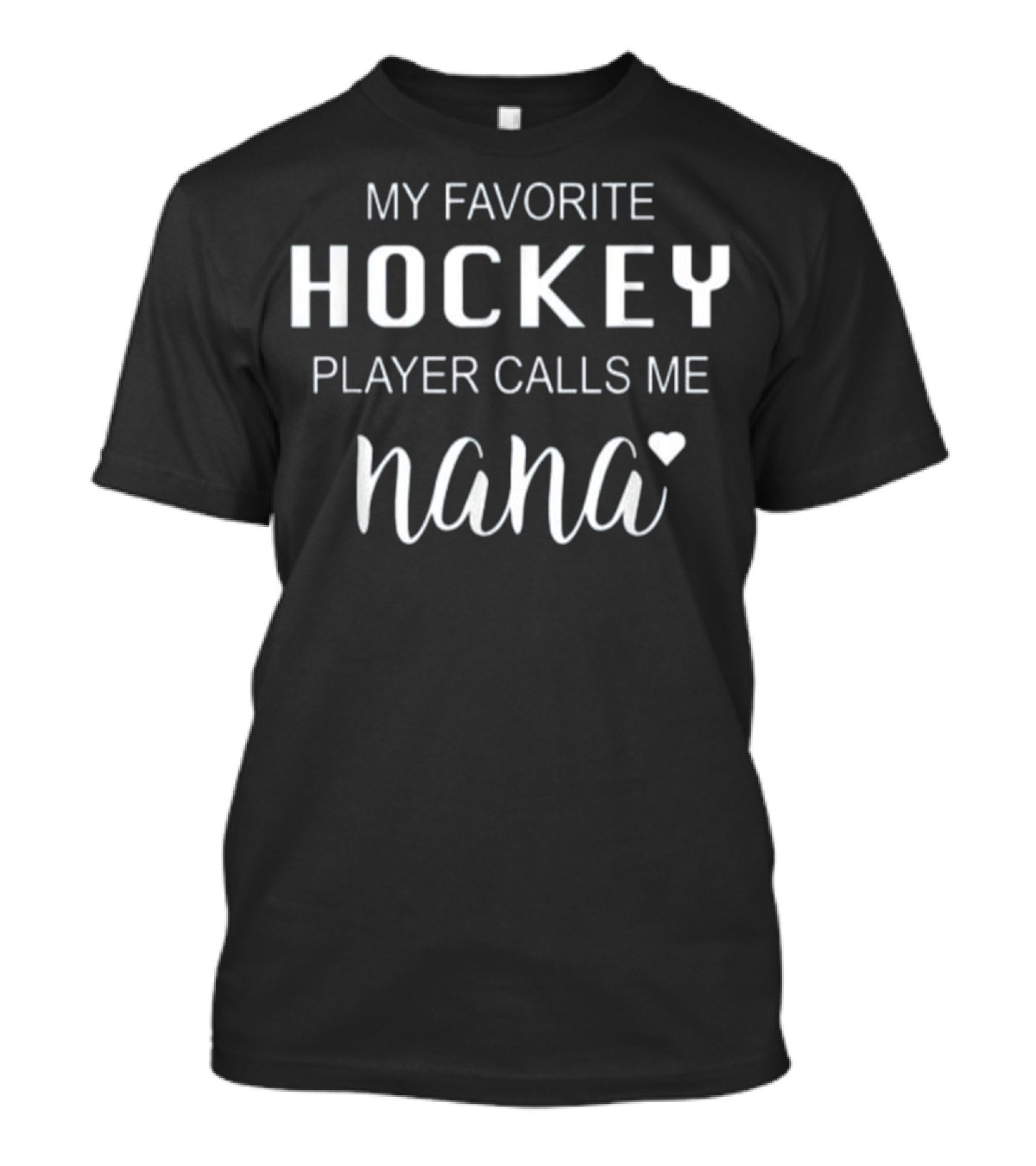 My Favorite Hockey Player Calls Me Nana Heart T-Shirt
