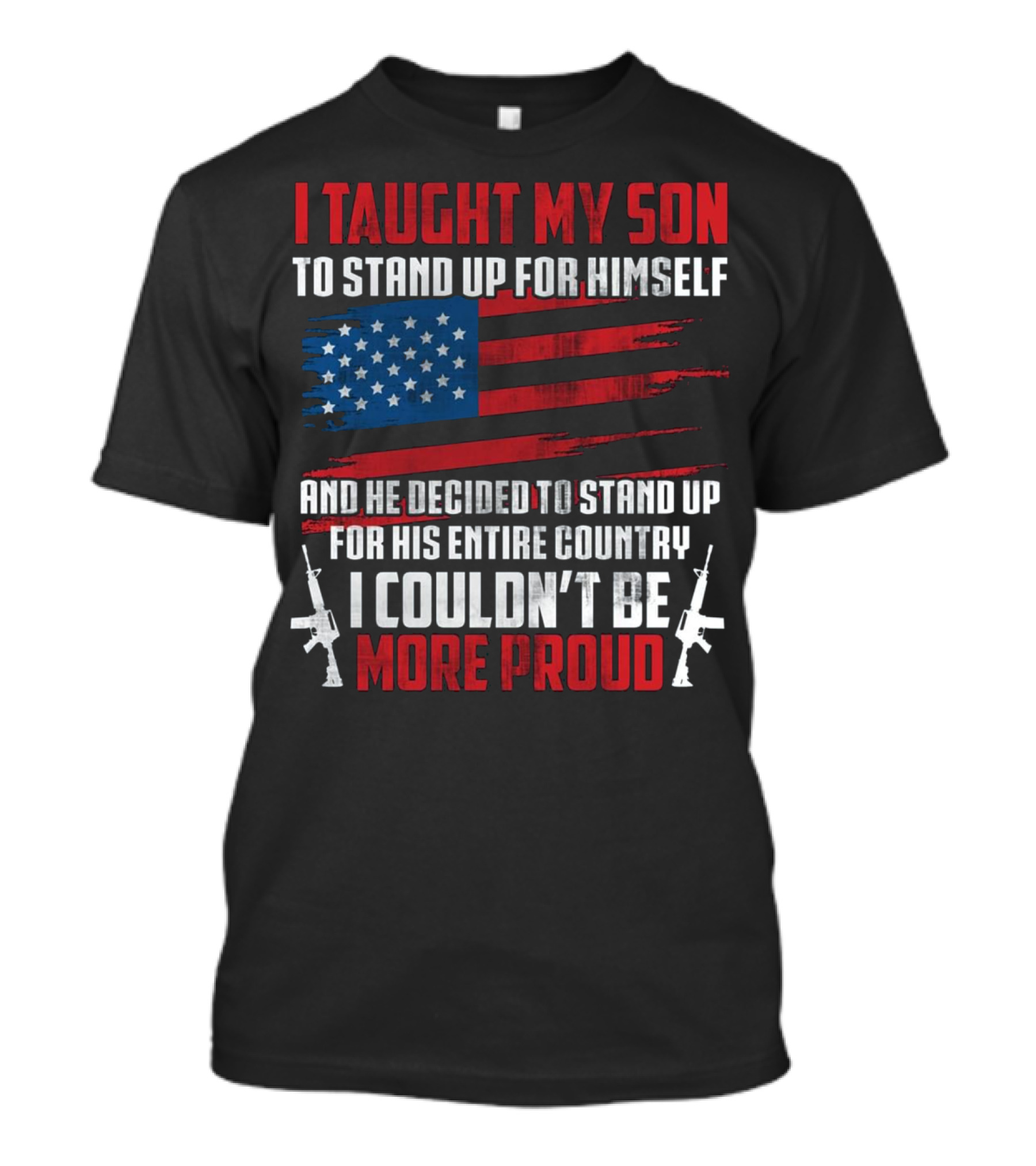 I Taught My Son To Stand Up For Himself American Flag Proud T-Shirt