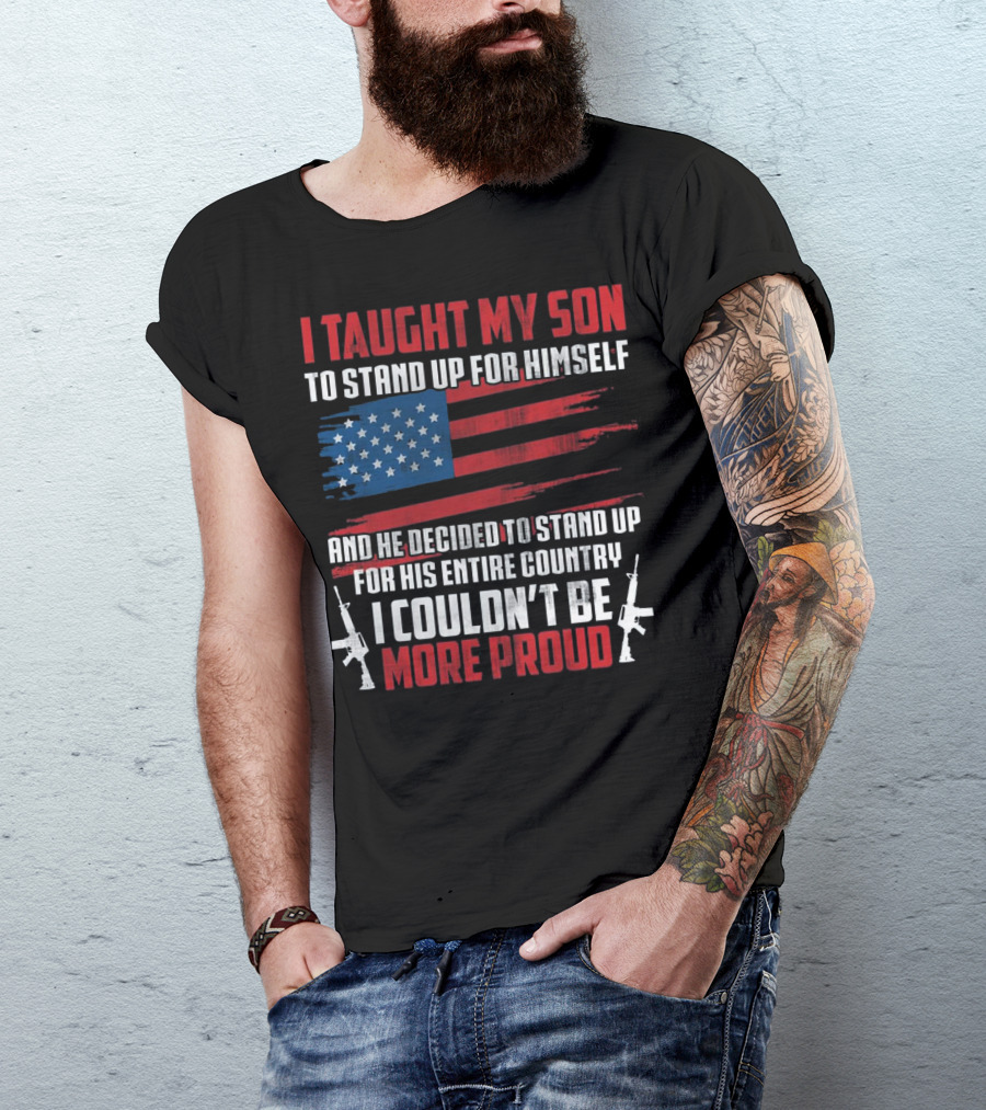 I Taught My Son To Stand Up For Himself American Flag Proud T-Shirt