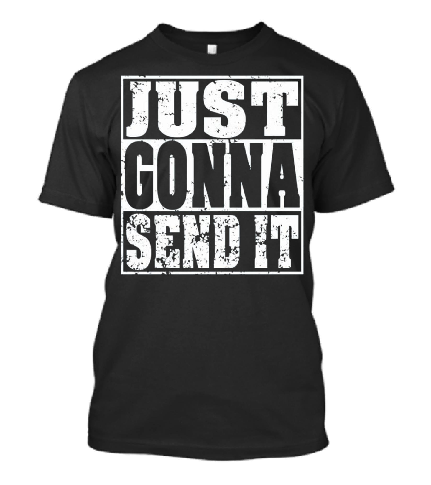 Just Gonna Send It Motocross Dir Text Bold Rugged T-Shirt