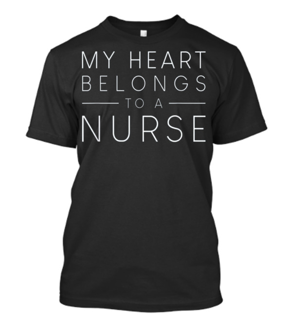 My Heart Belongs To A Nurse T-Shirt