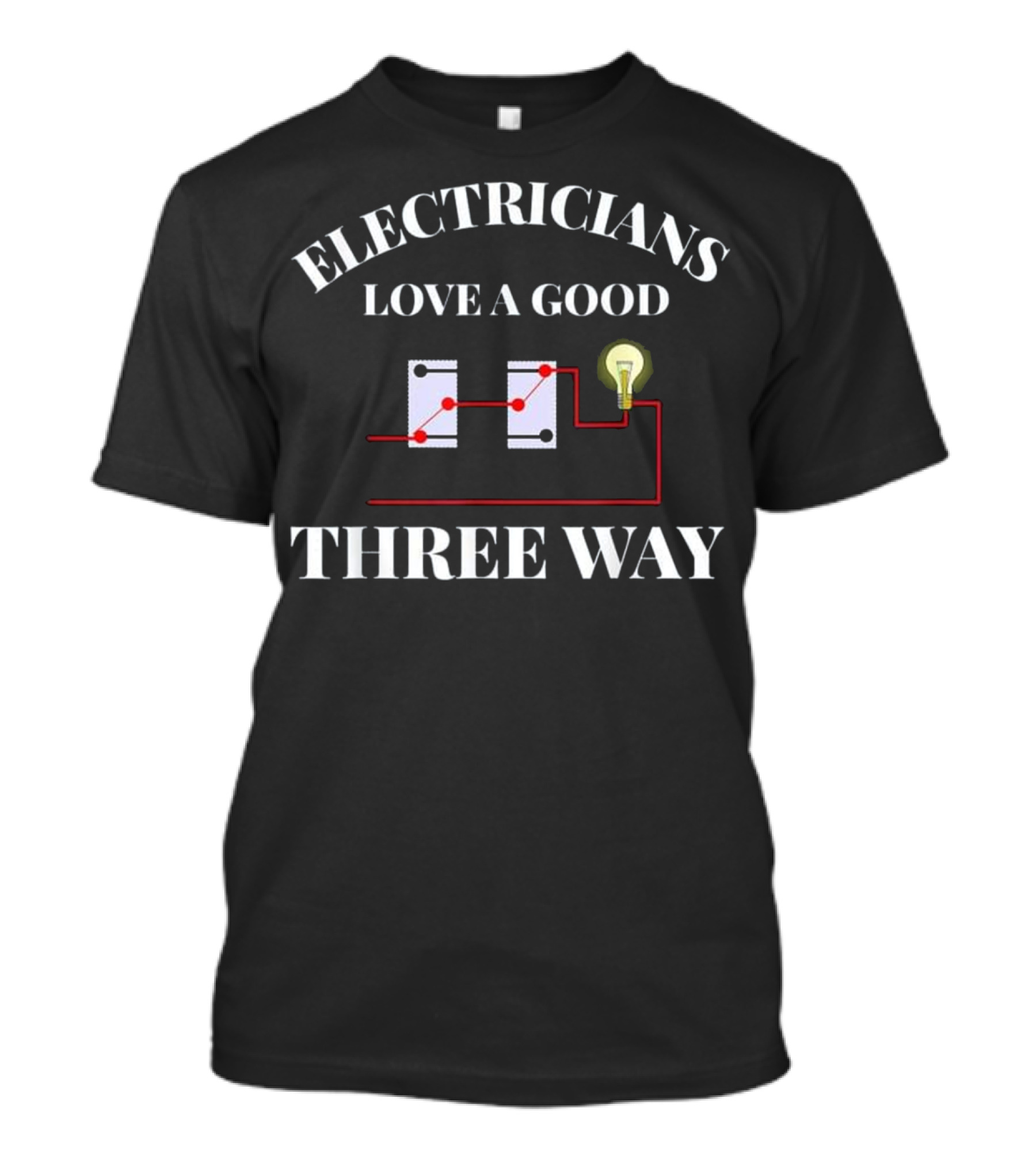 Electricians Love A Good Three Way Funny Electrician IBEW Union Dad T-Shirt