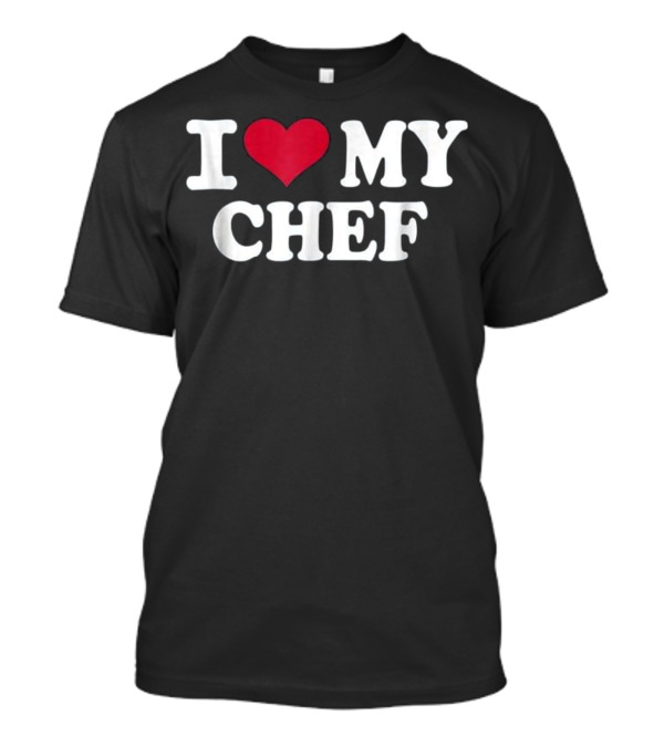 I ❤️ My Chef T-Shirt