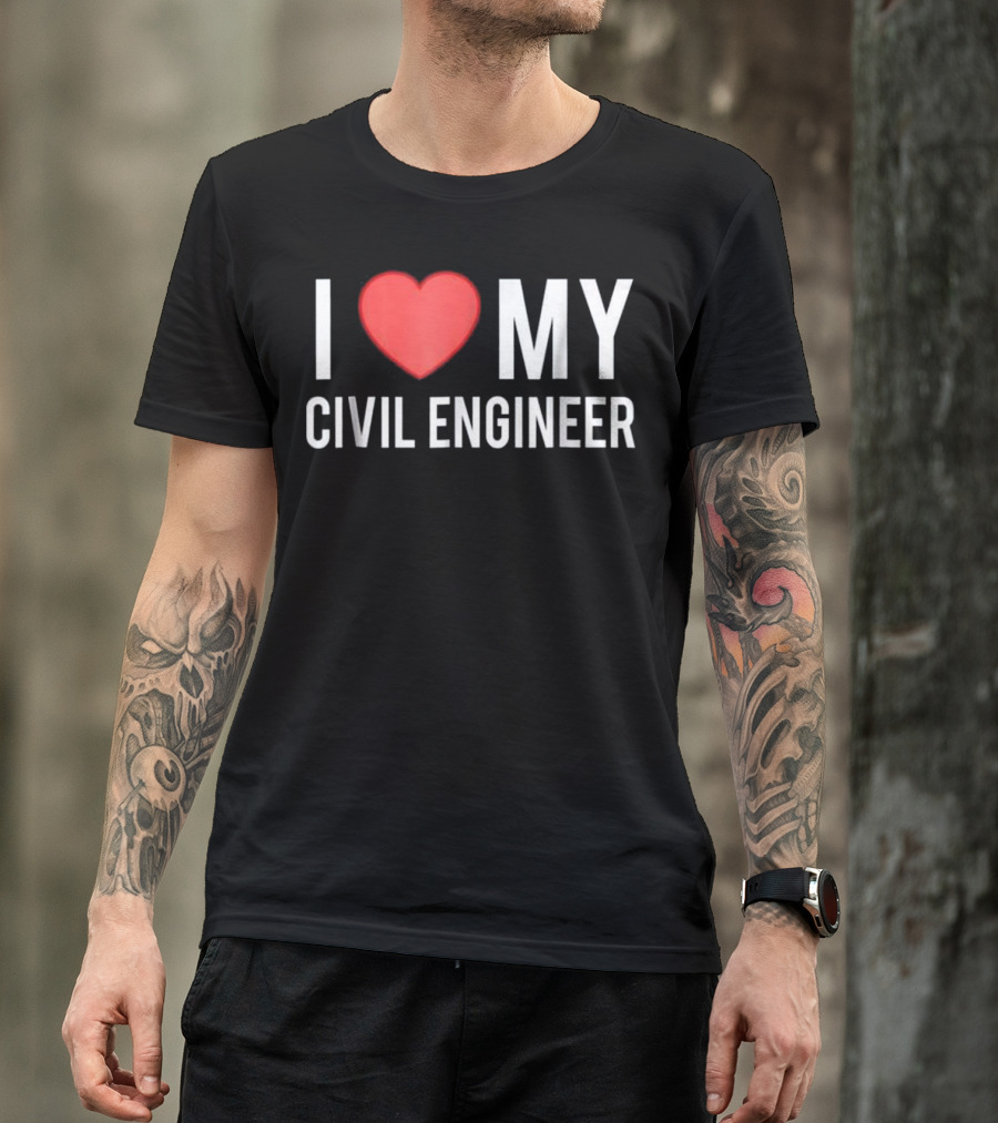 I Love My Civil Engineer T-Shirt