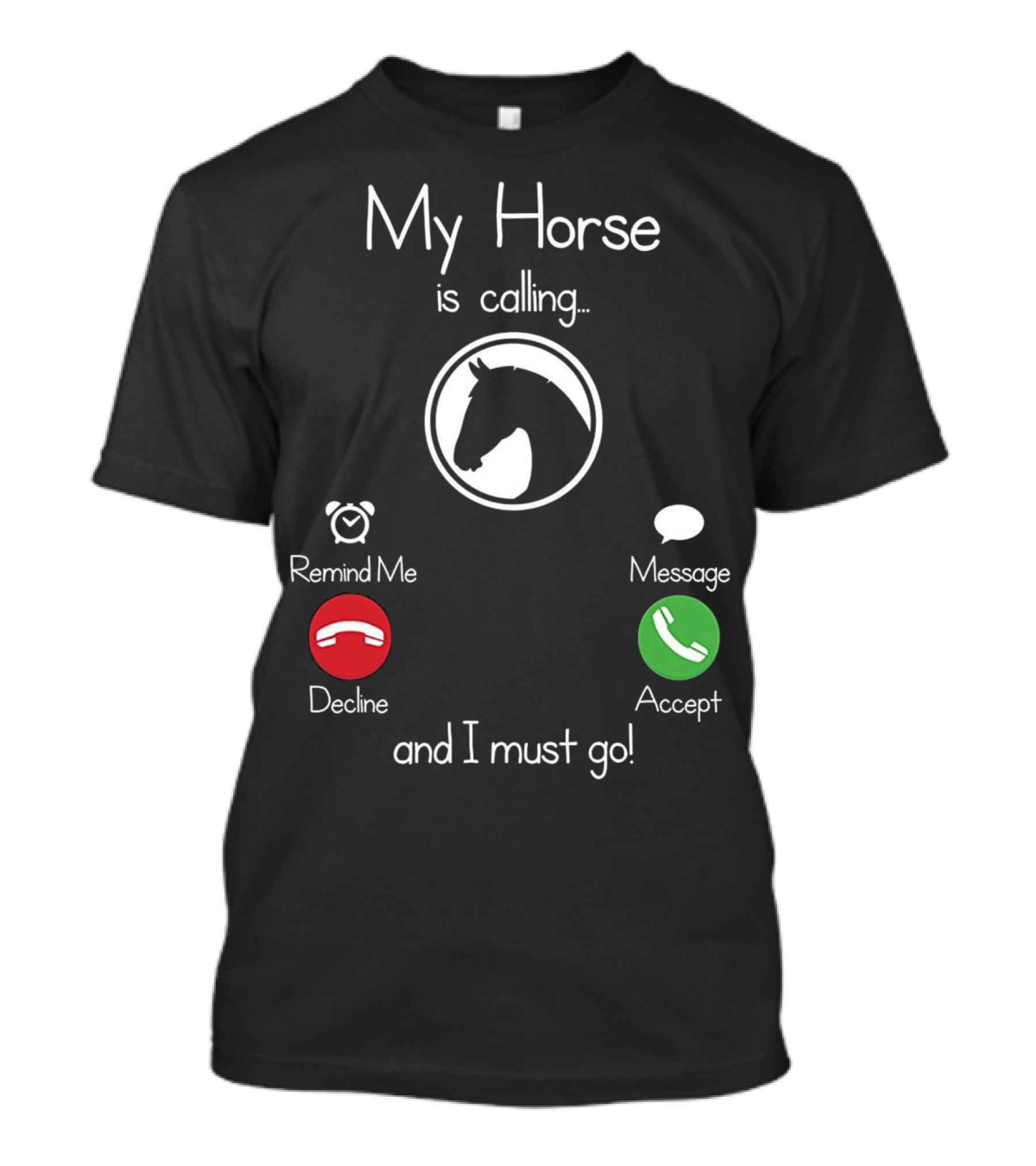My Horse Is Calling Remind Me Decline Message Accept I Must Go T-Shirt