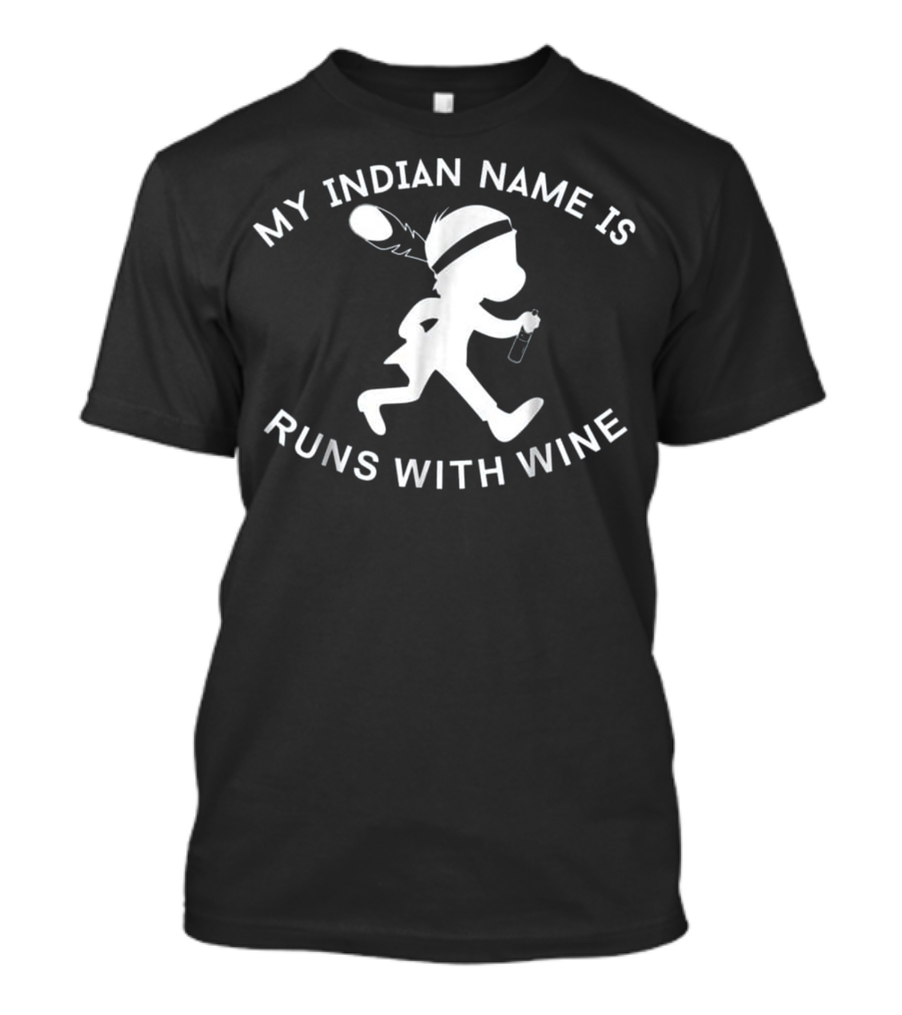 My Indian Name Is Runs With Wine Stick Figure Running With Feather And Bottle T-Shirt