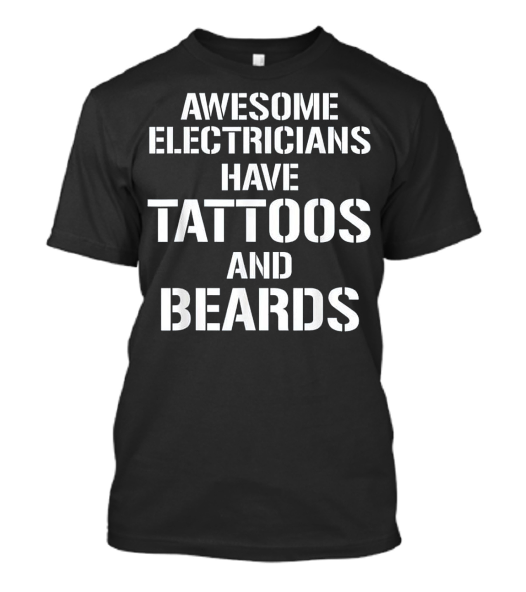 Awesome Electricians Have Tattoos And Beards T-Shirt