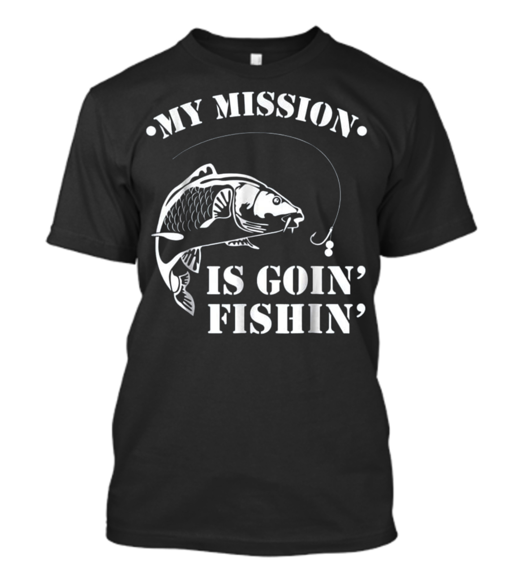 MY MISSION IS GOIN' FISHIN' T-Shirt