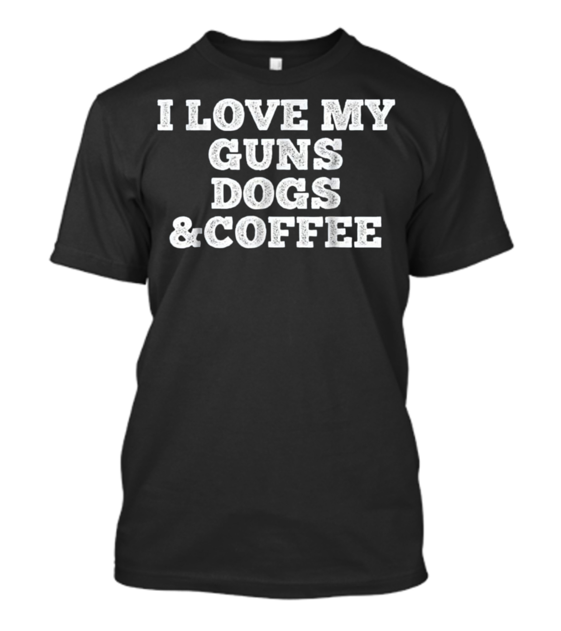 I Love My Guns Dogs And Coffee T-Shirt