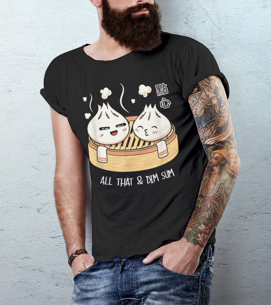 All That And Dim Sum Dumplings 點心 T-Shirt