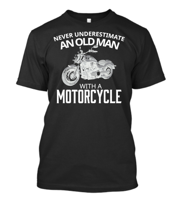 Never Underestimate An Old Man With A Motorcycle T-Shirt