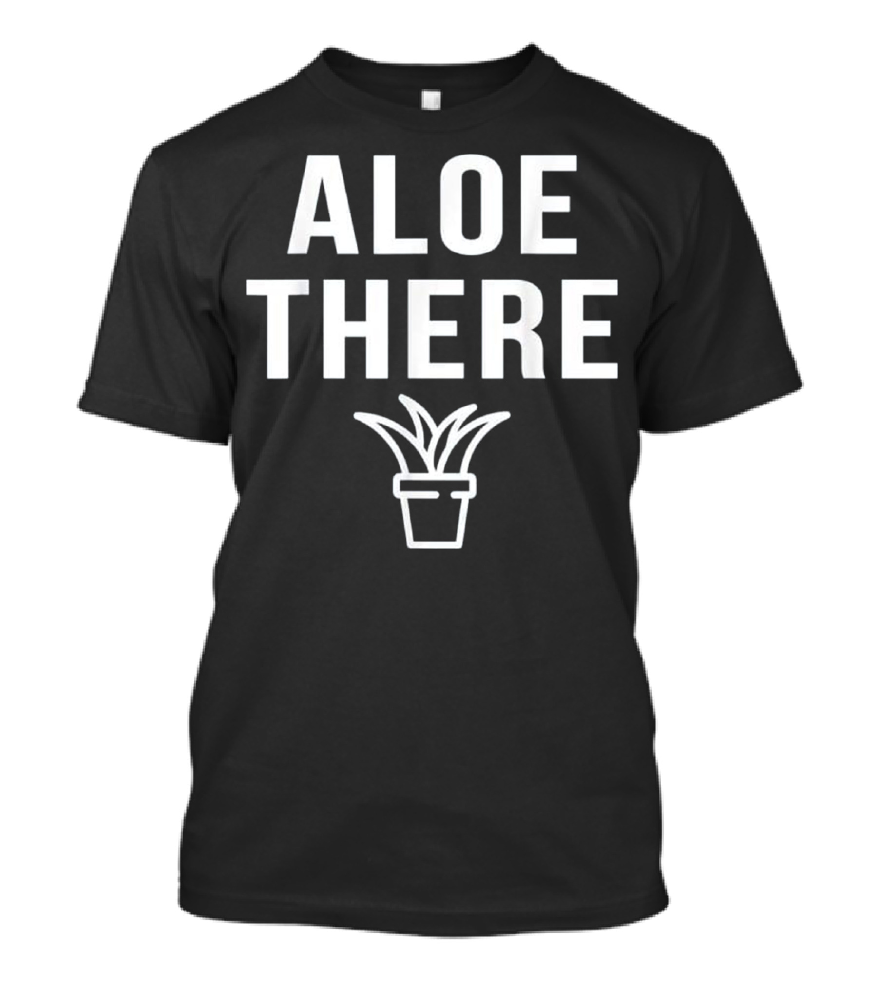 Aloe There Funny Cactus Succulent Gardening Joke T-Shirt