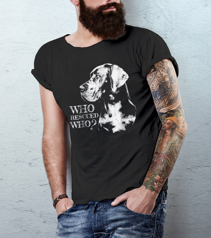 Great Dane Who Rescued Who T-Shirt