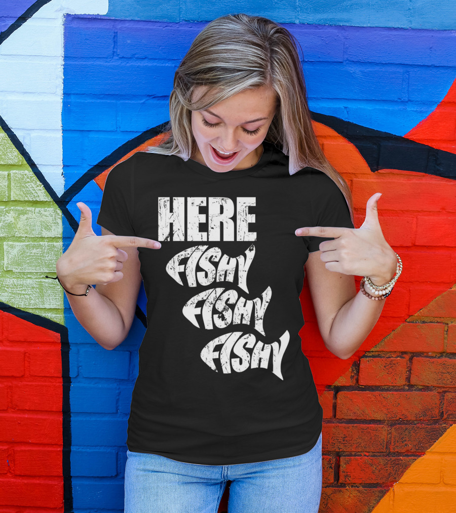 Funny Fishing Here Fishy Fishy Humor Phrase T-Shirt
