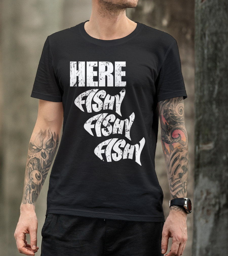 Funny Fishing Here Fishy Fishy Humor Phrase T-Shirt